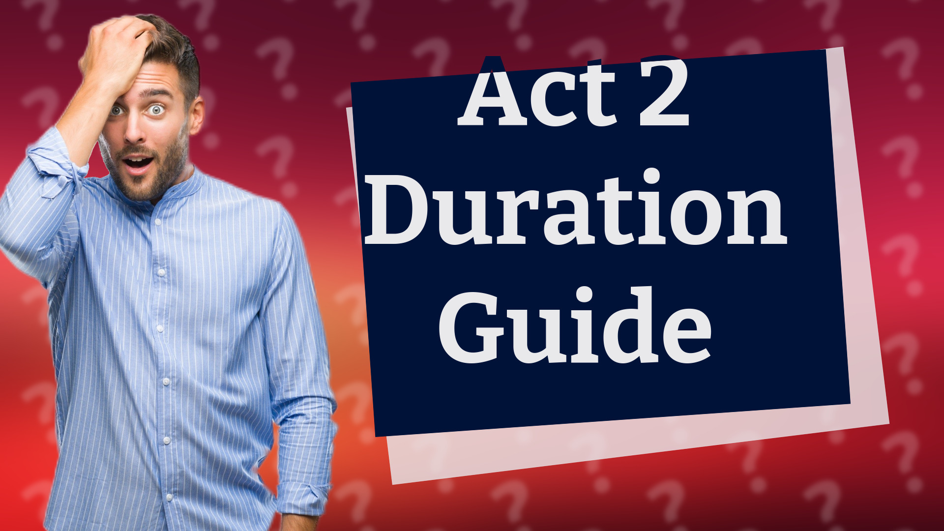 Act 2 Duration Guide