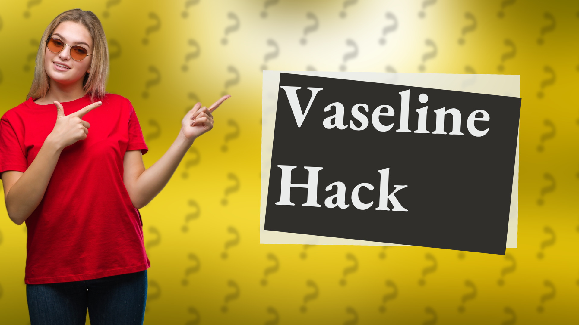 Vaseline Hack