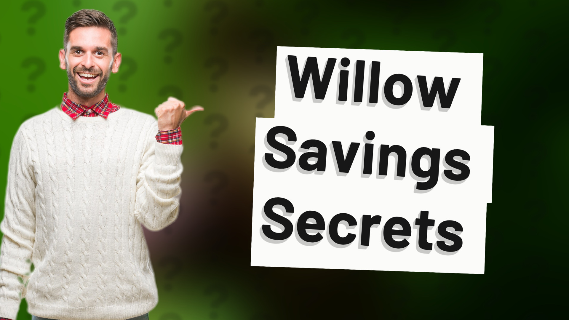 Willow Savings Secrets
