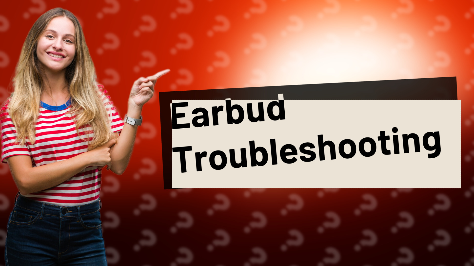 Earbud Troubleshooting