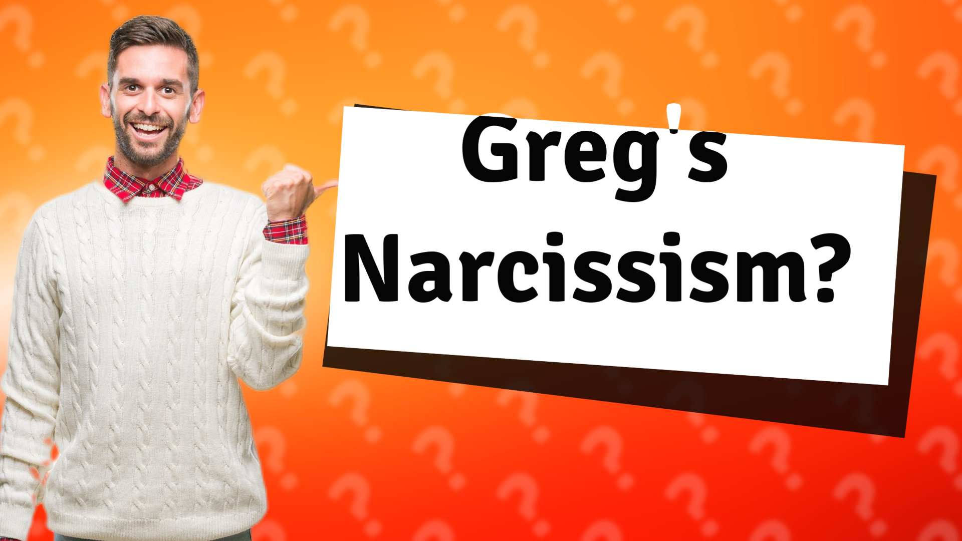 Greg's Narcissism?