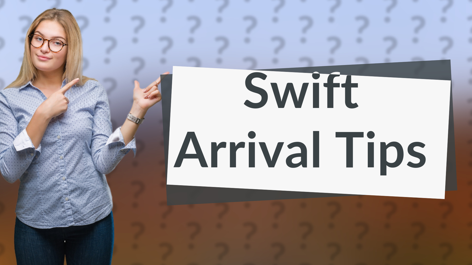 Swift Arrival Tips