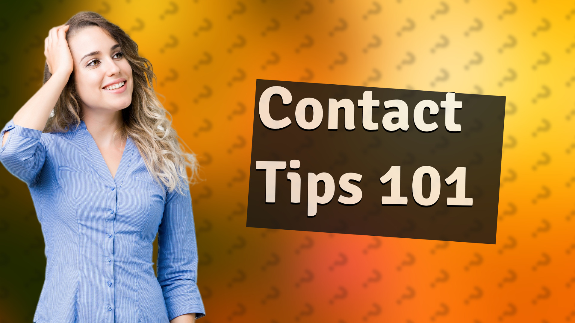 Contact Tips 101