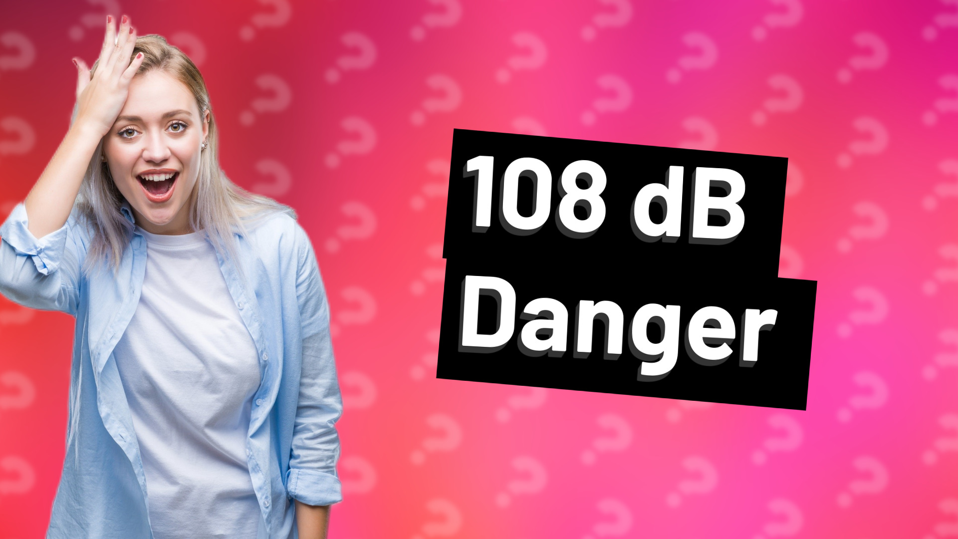 108 dB Danger