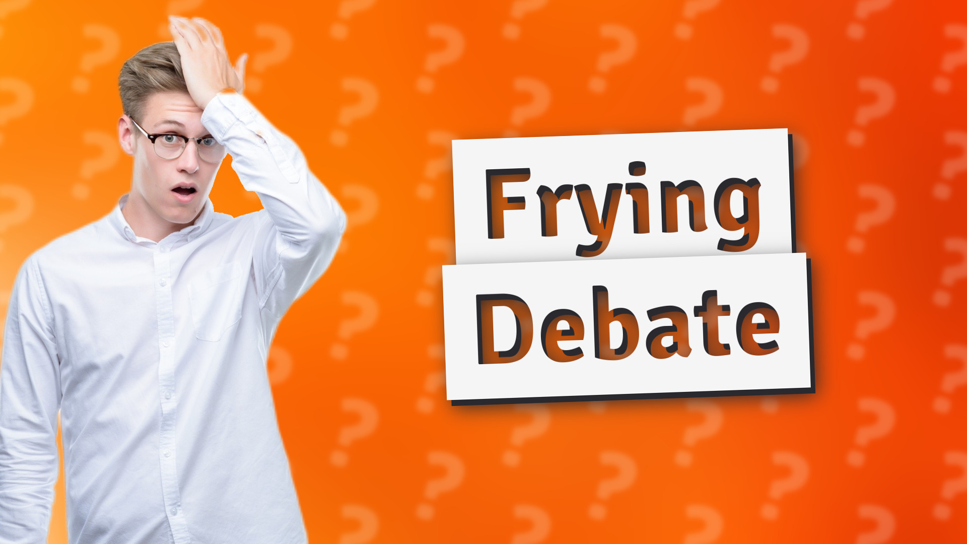 Frying Debate