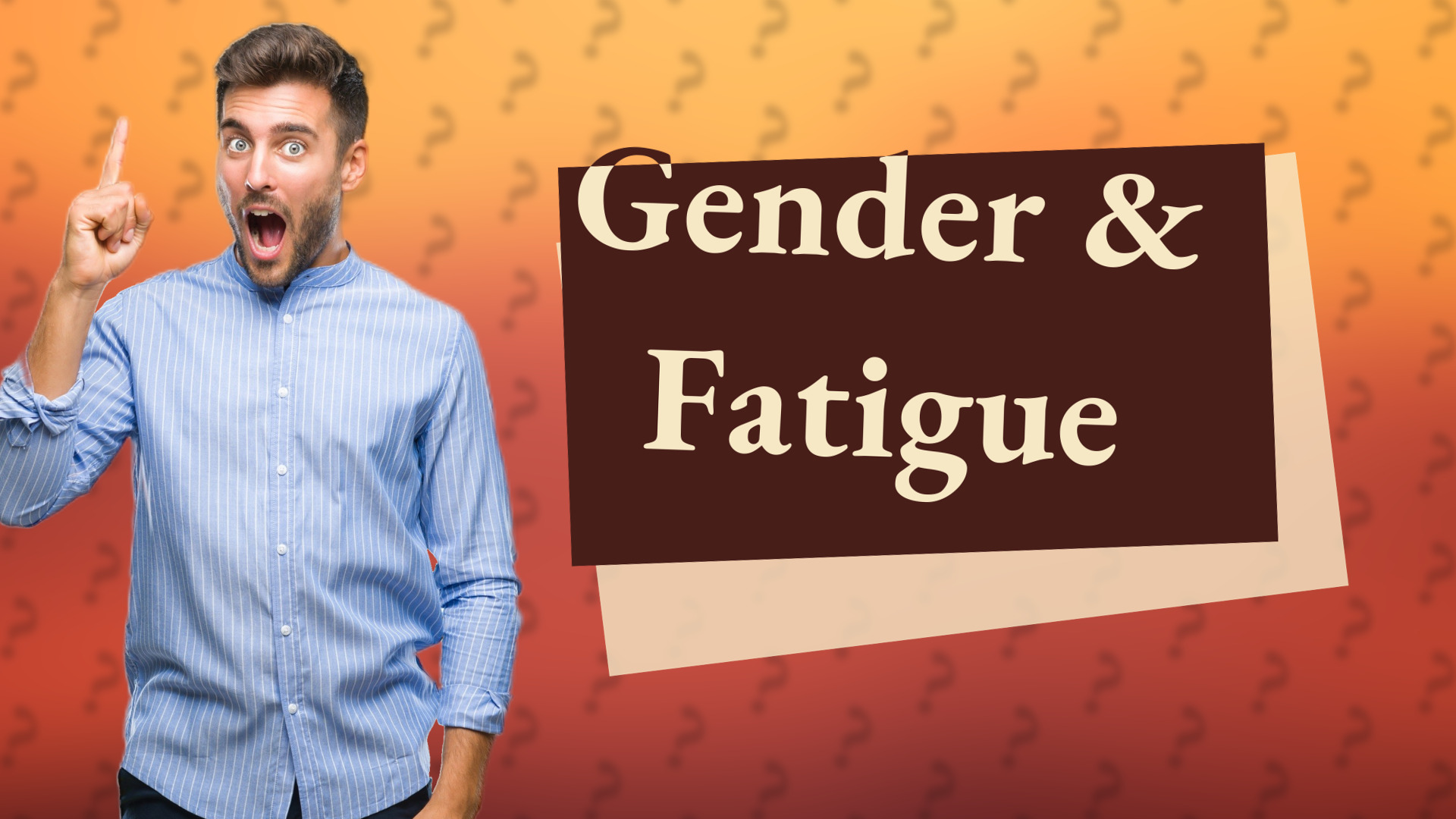 Gender & Fatigue