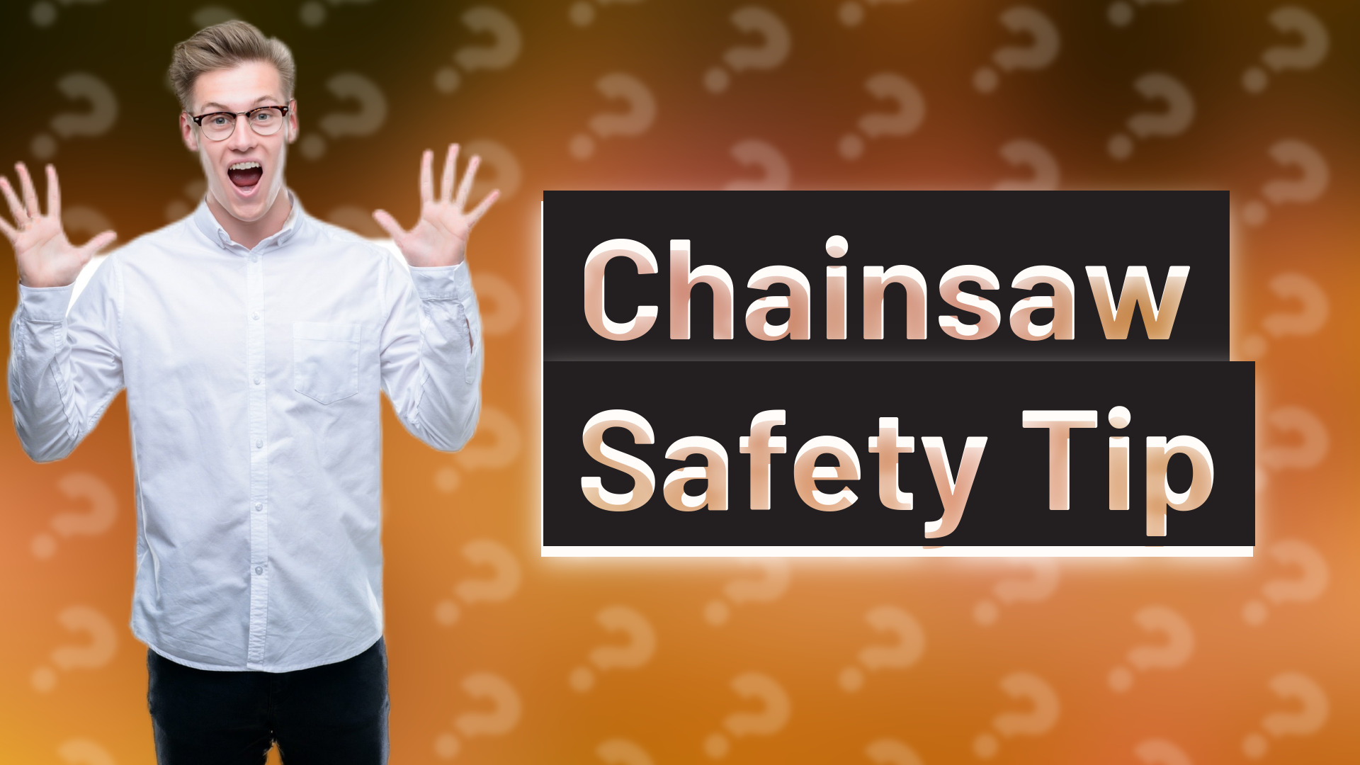 Chainsaw Safety Tip