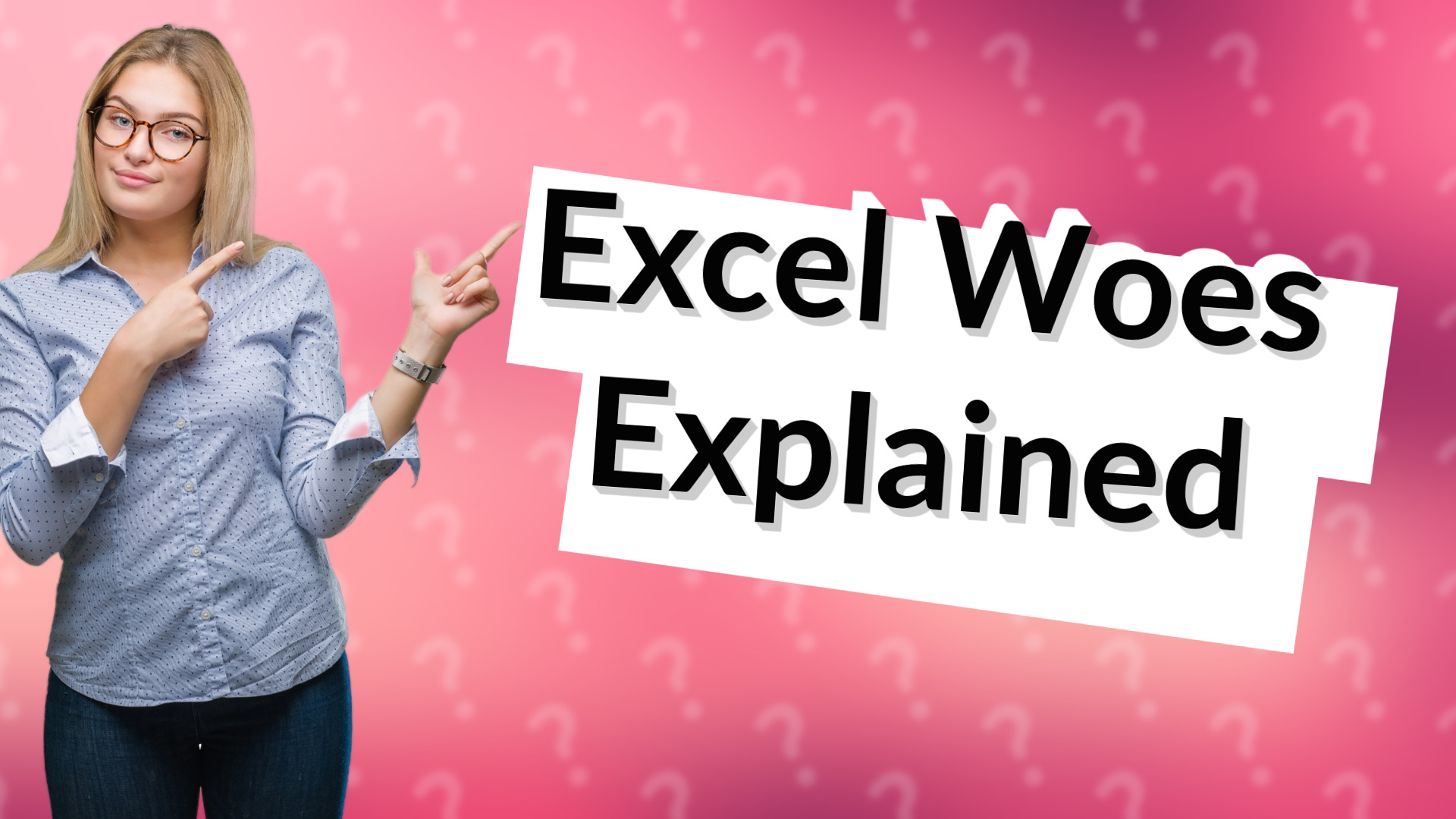 Excel Woes Explained