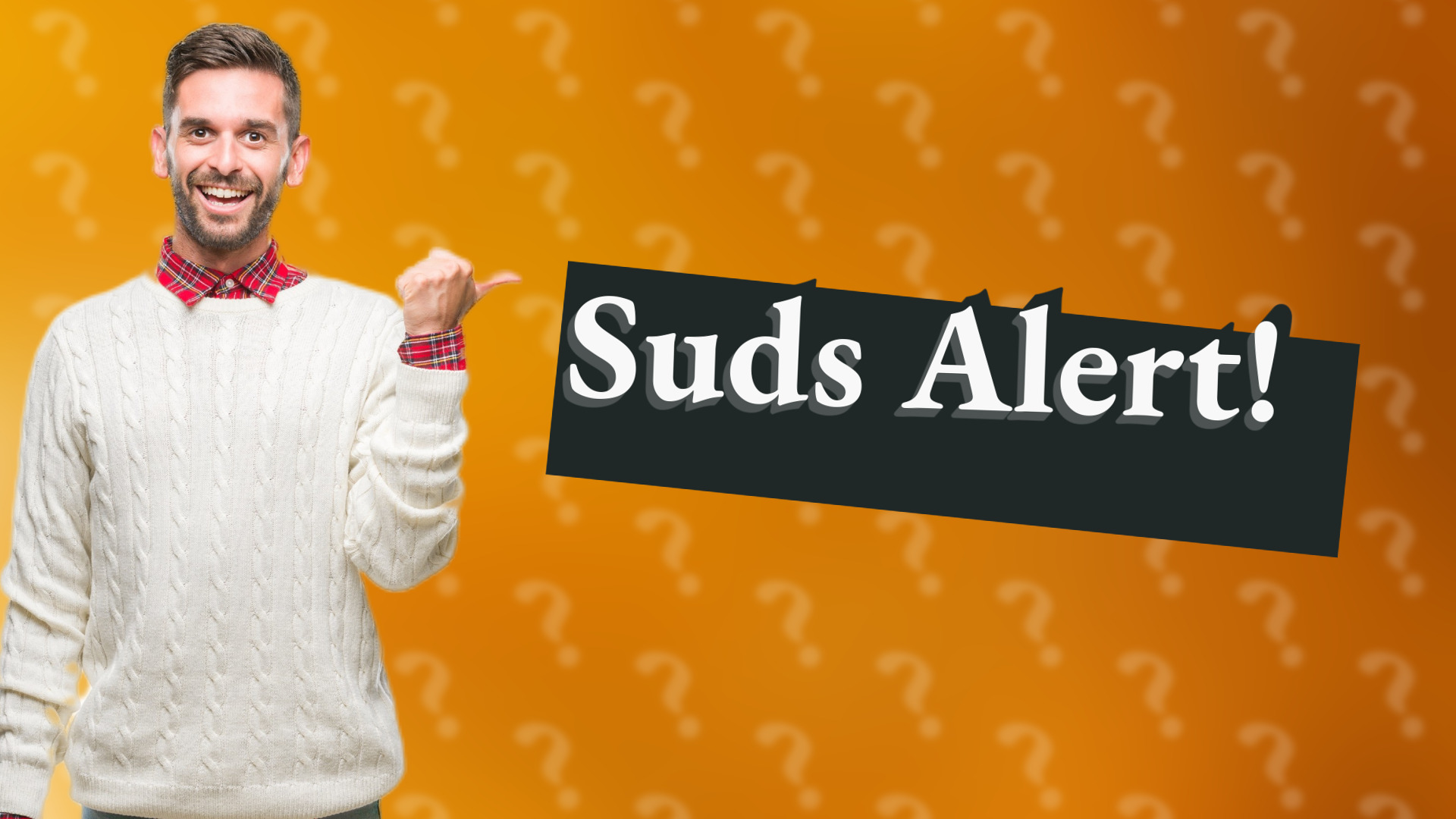 Suds Alert!