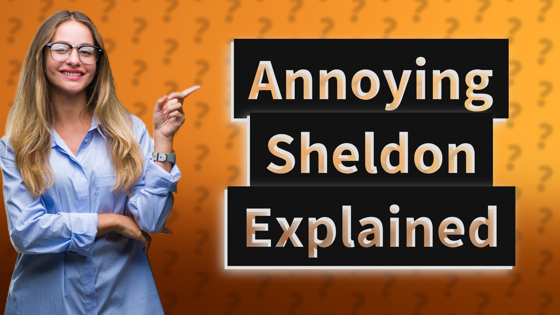 Annoying Sheldon Explained