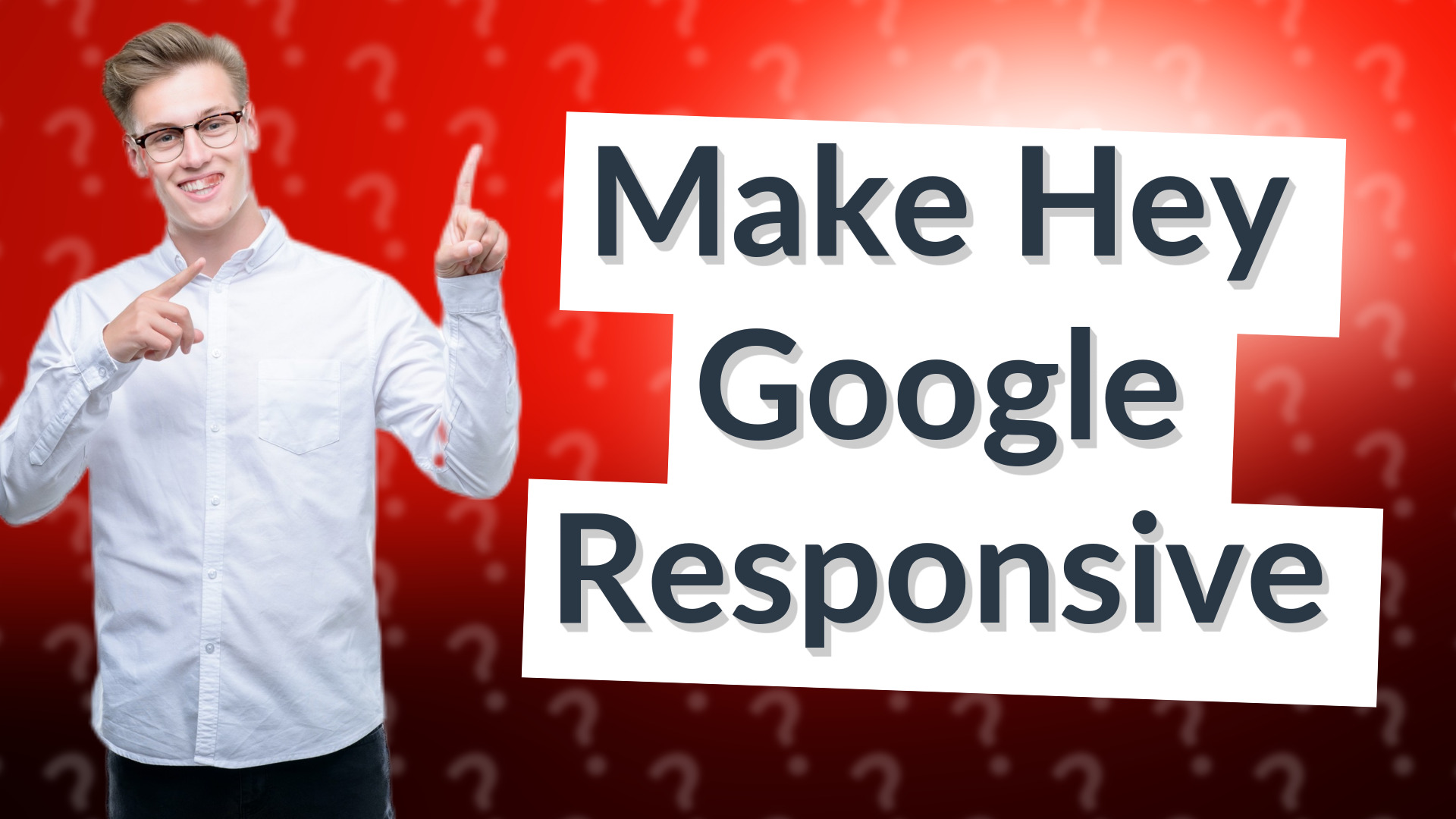 Make Hey Google Responsive