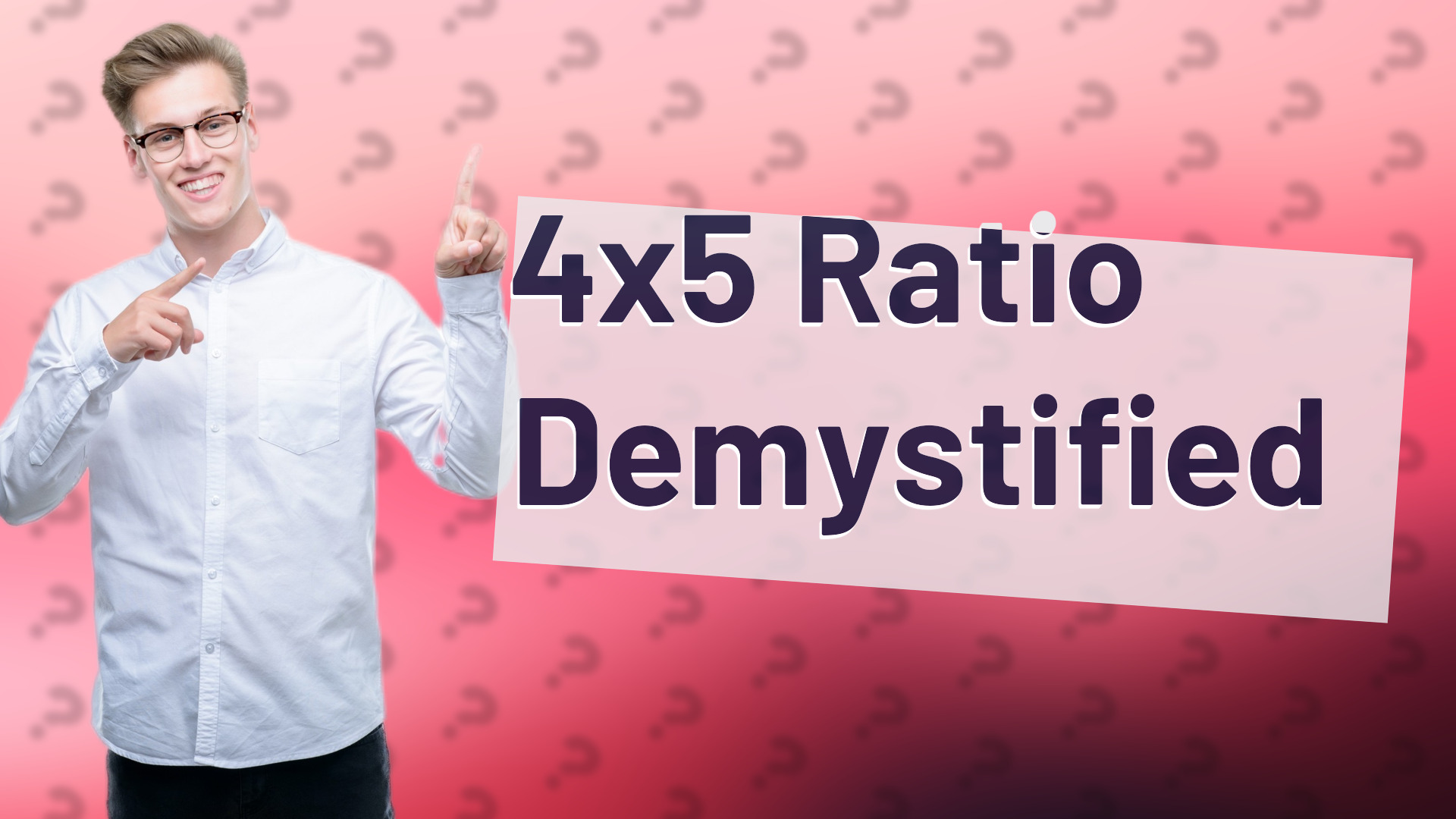 4x5 Ratio Demystified
