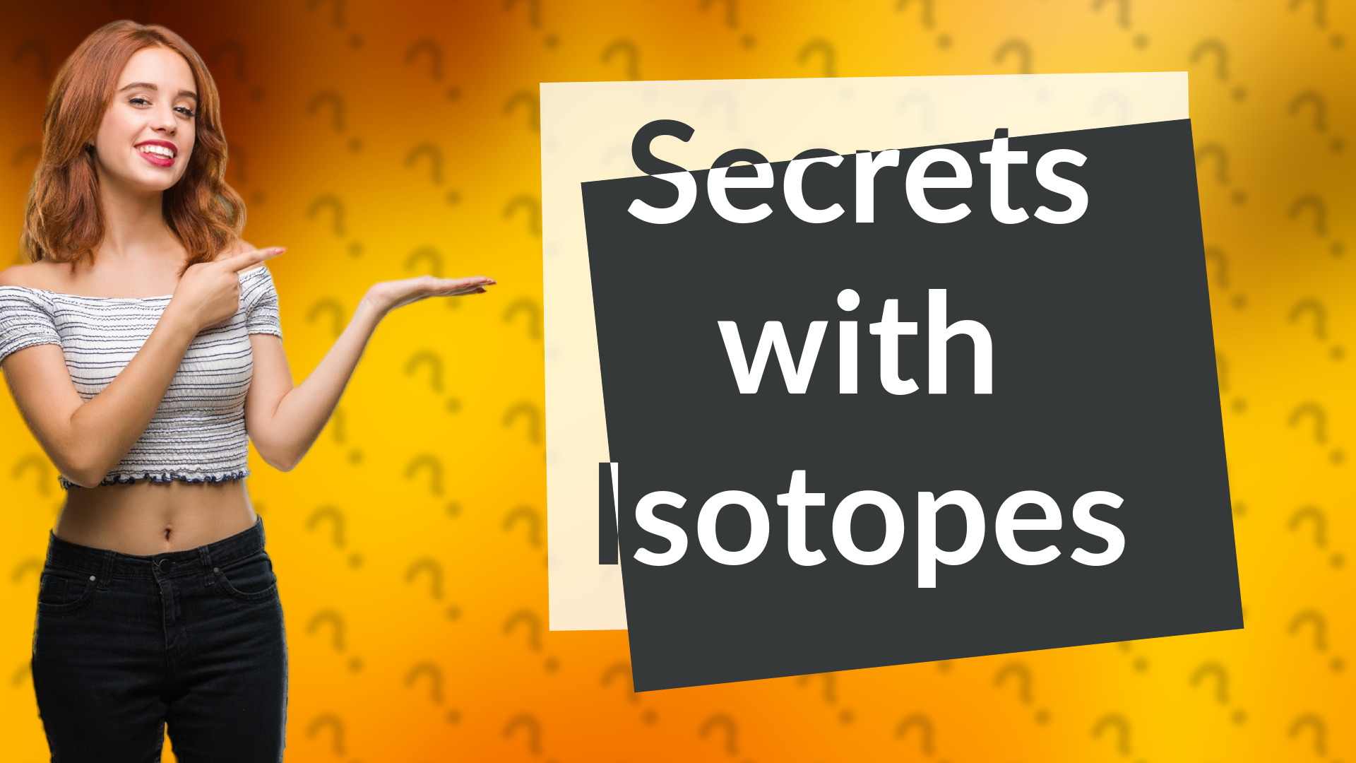 Secrets with Isotopes