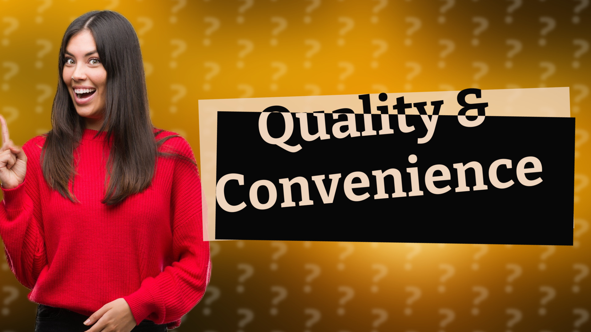 Quality & Convenience