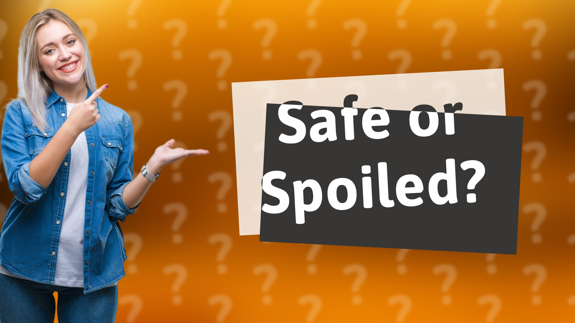 Safe or Spoiled?