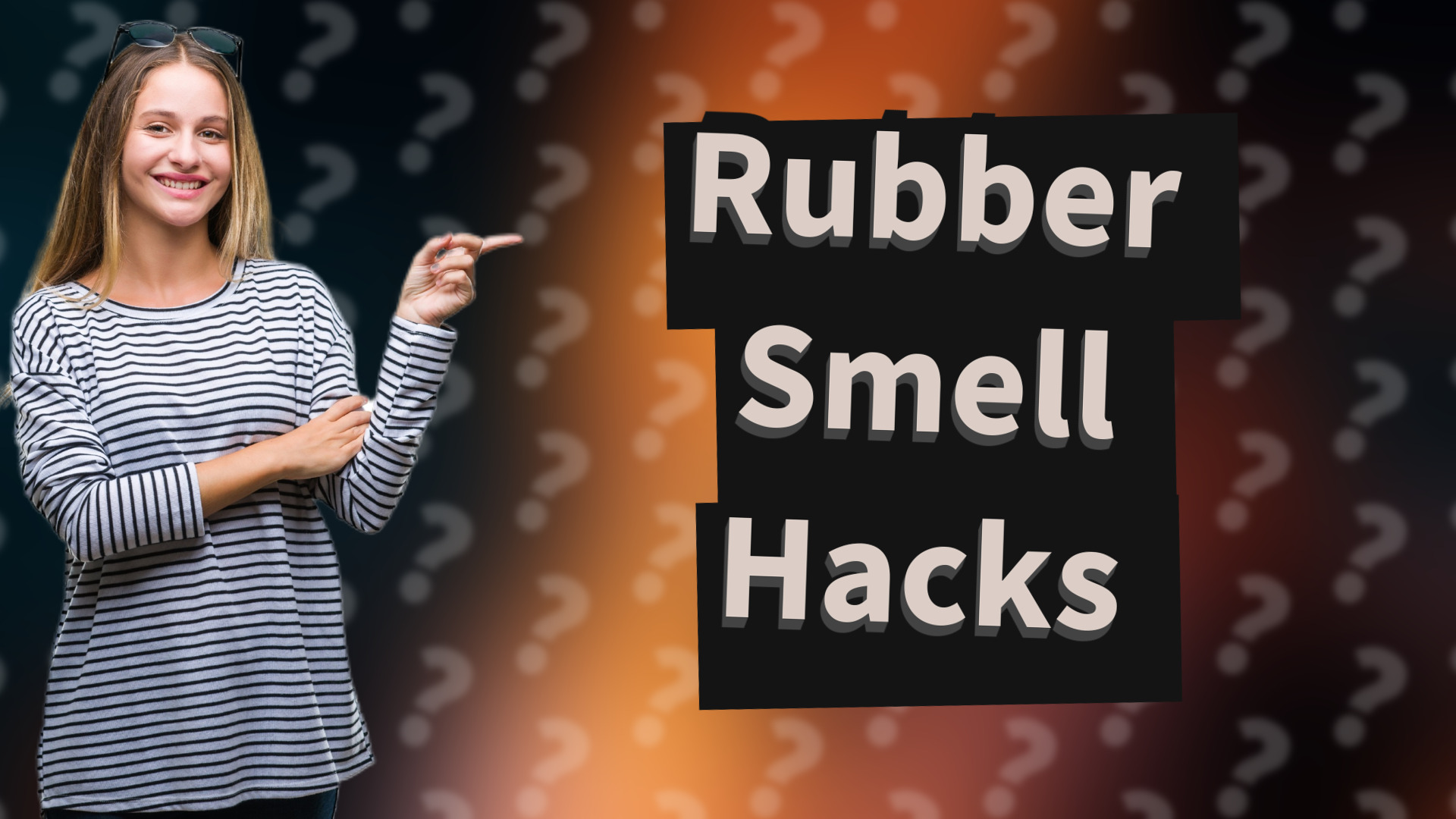 Rubber Smell Hacks