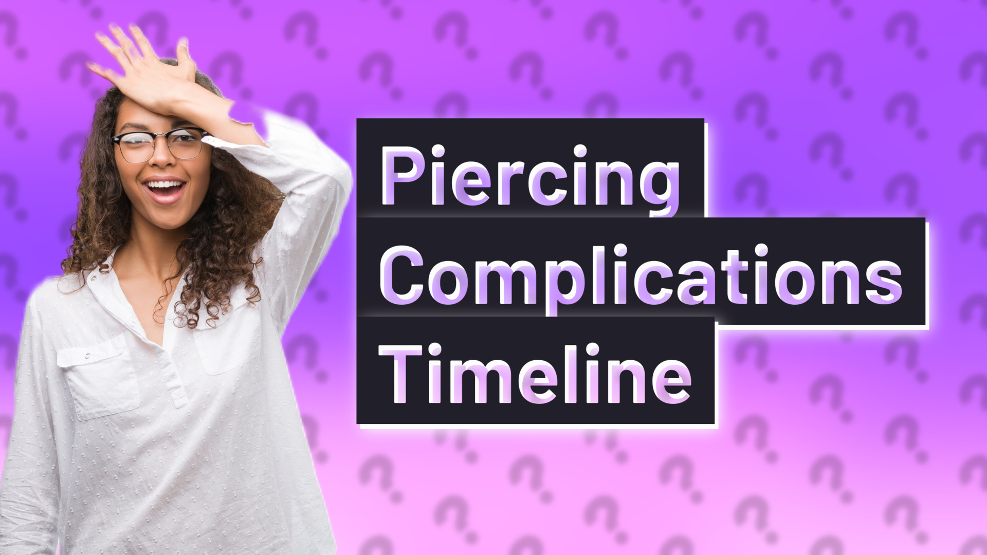 Piercing Complications Timeline
