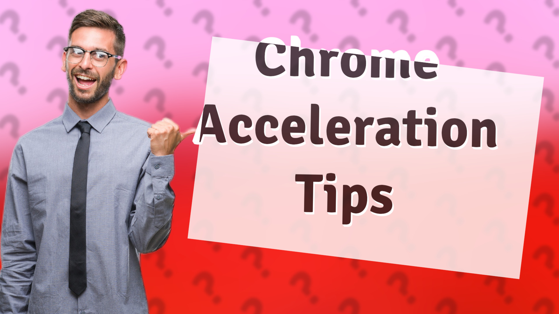 Chrome Acceleration Tips