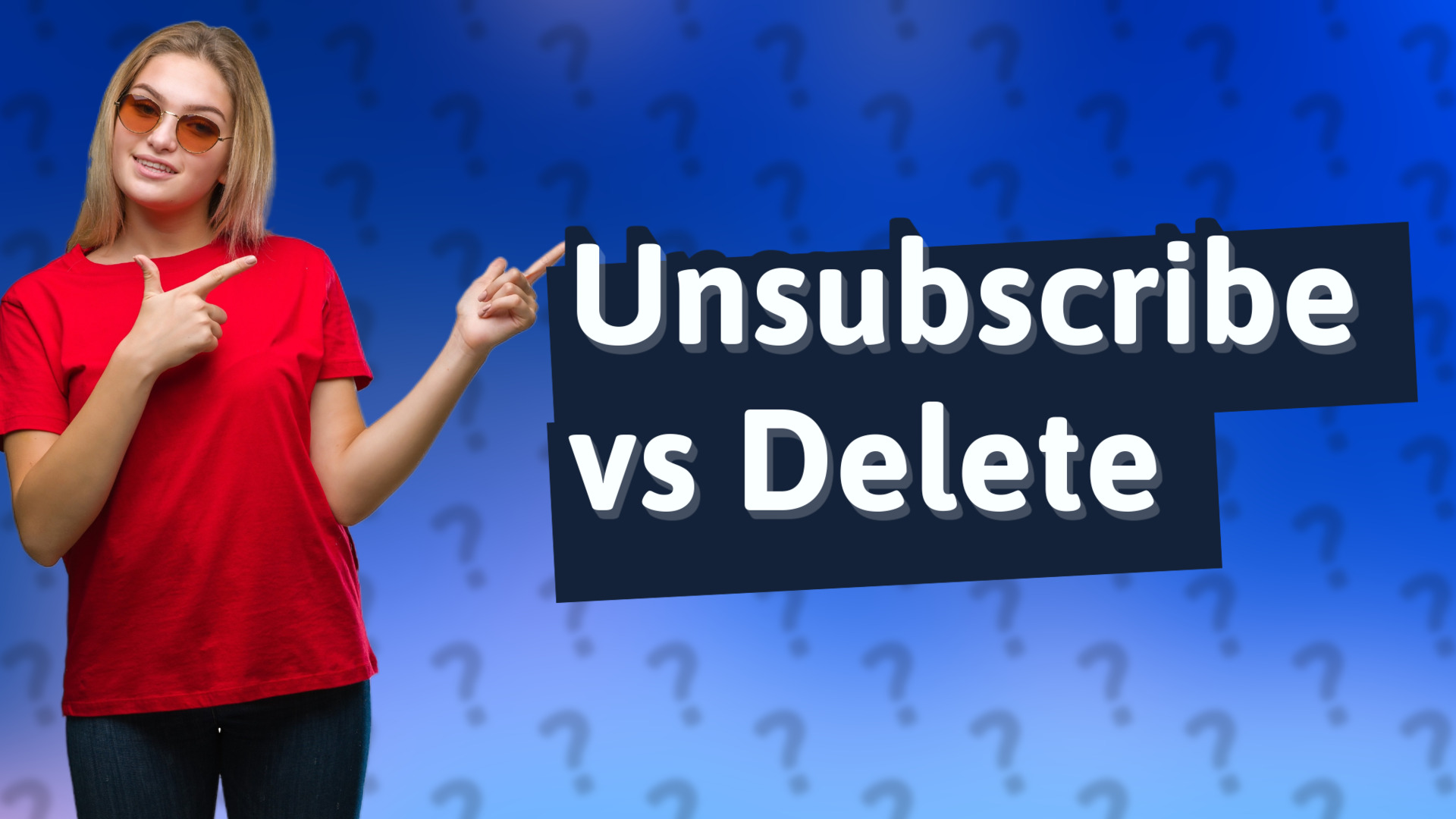 Unsubscribe vs Delete