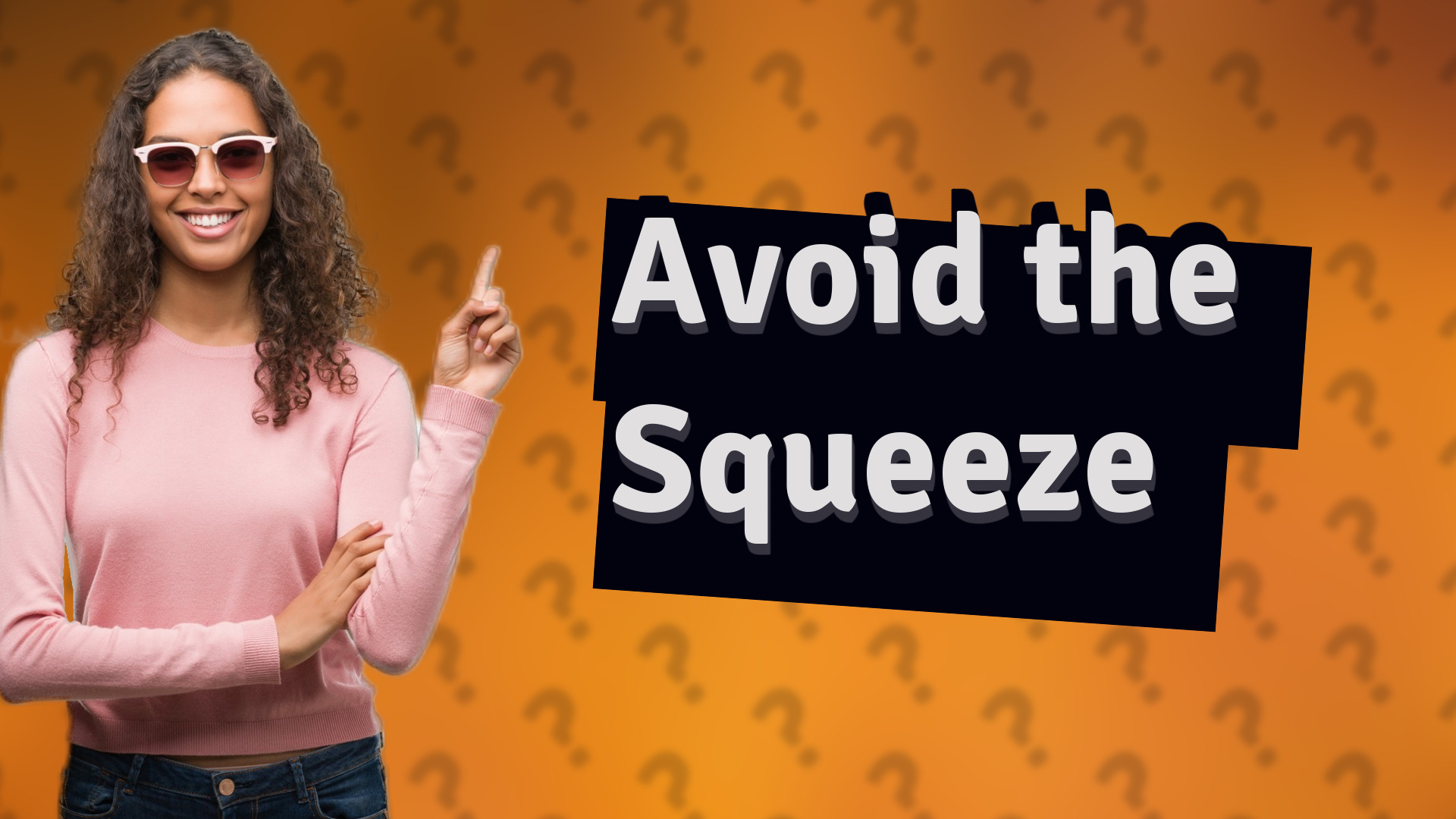 Avoid the Squeeze