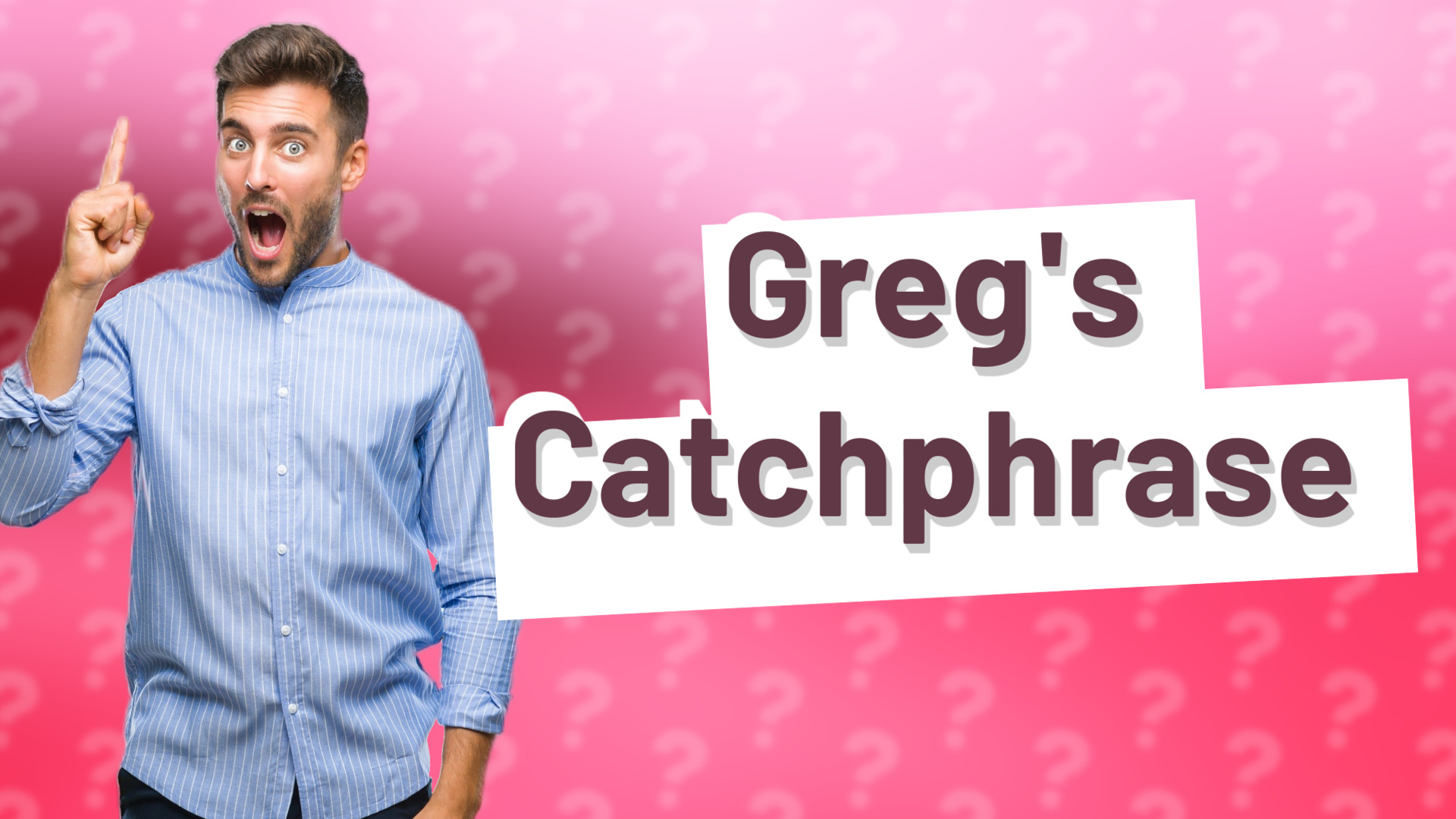 Greg's Catchphrase