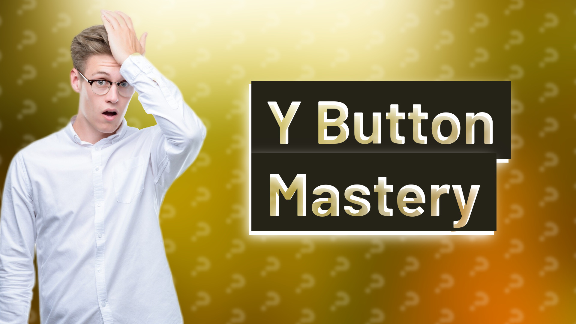 Y Button Mastery
