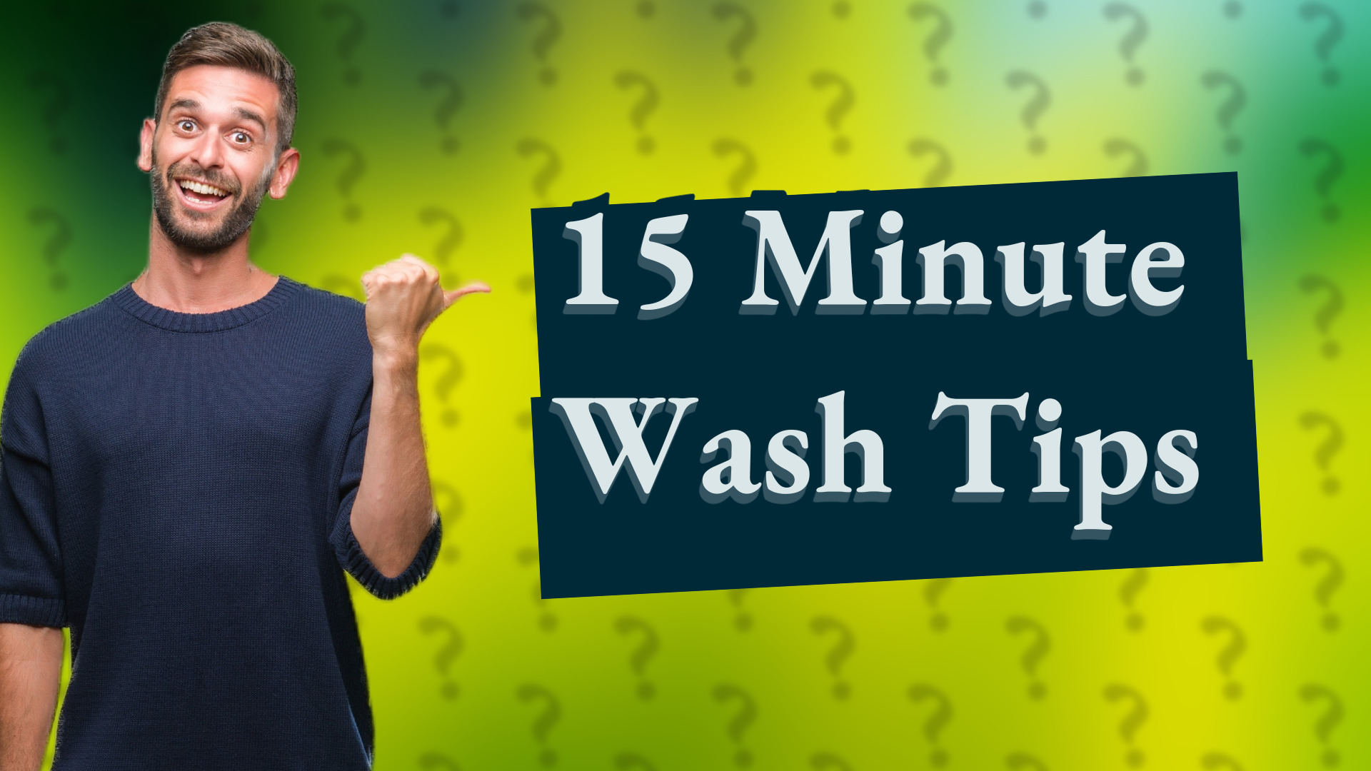 15 Minute Wash Tips