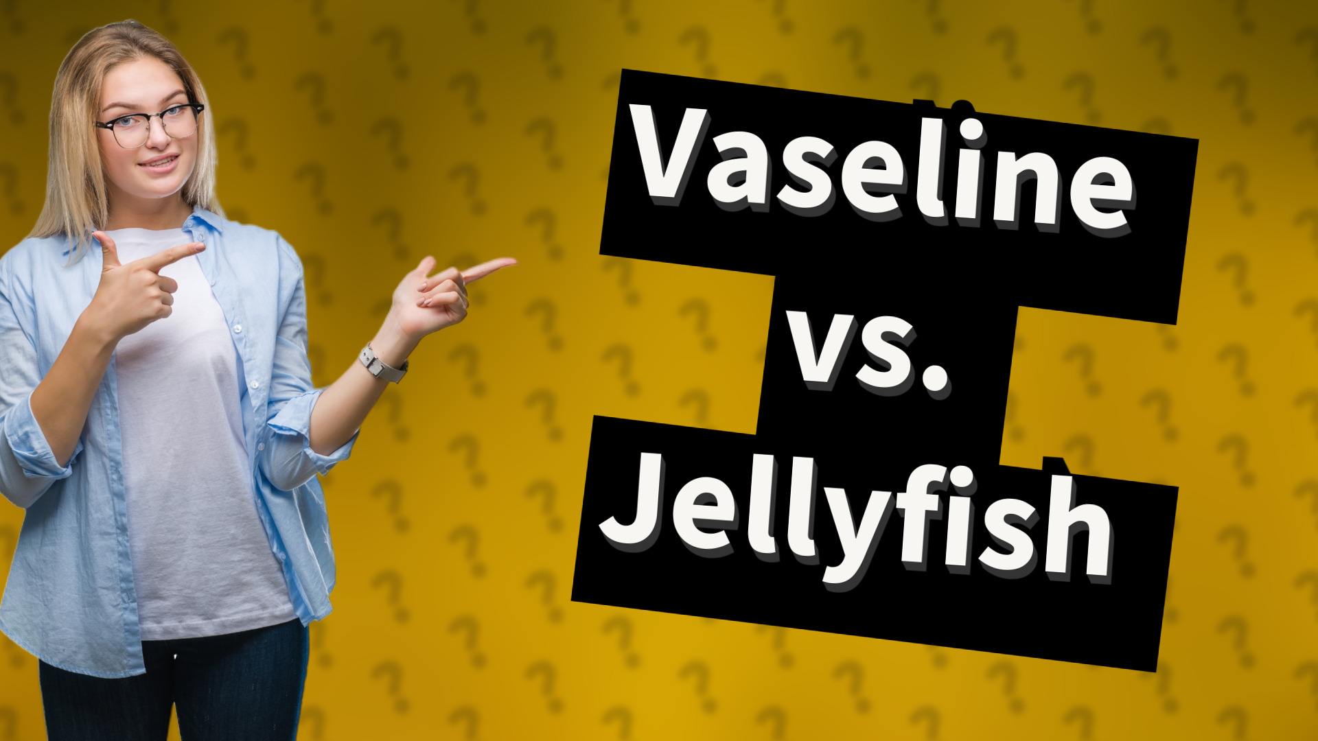 Vaseline vs. Jellyfish