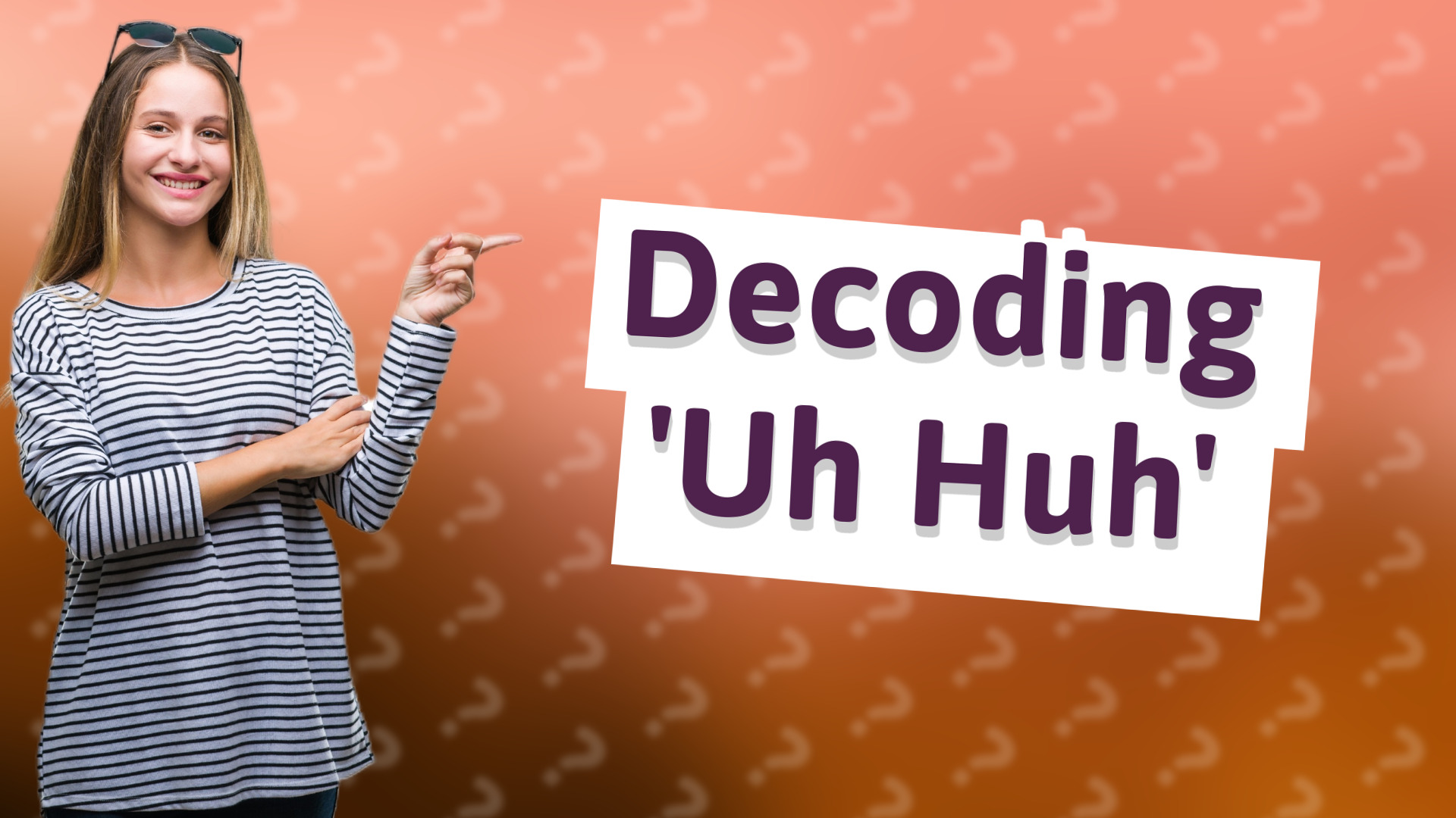 Decoding 'Uh Huh'
