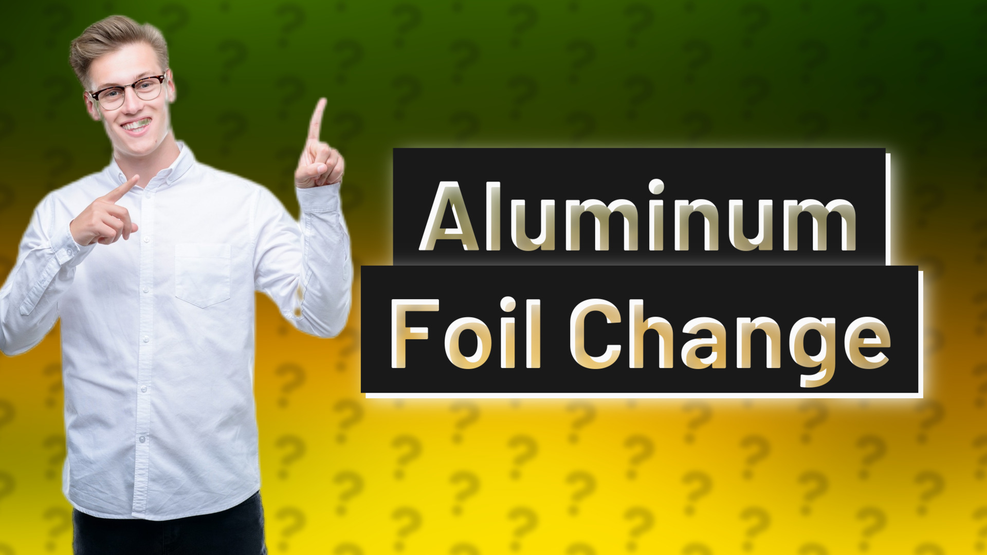 Aluminum Foil Change