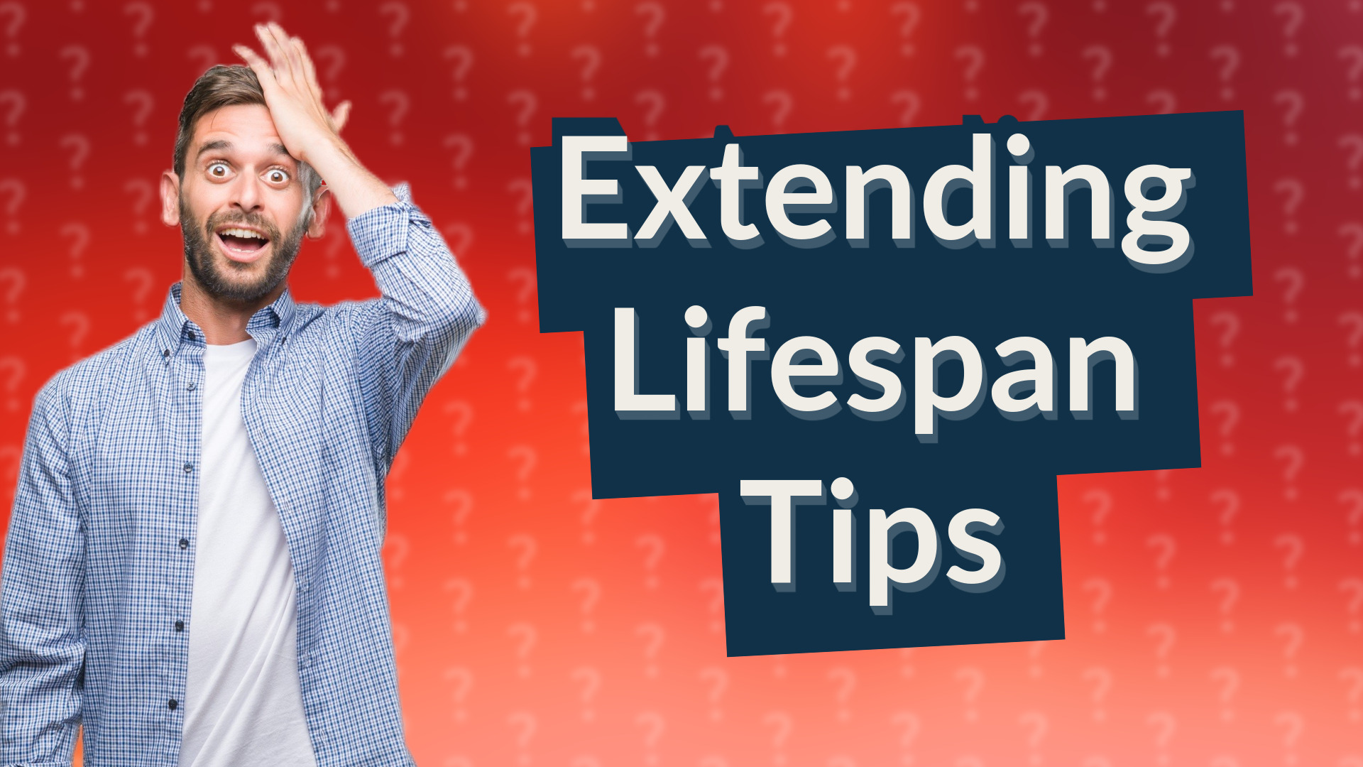 Extending Lifespan Tips