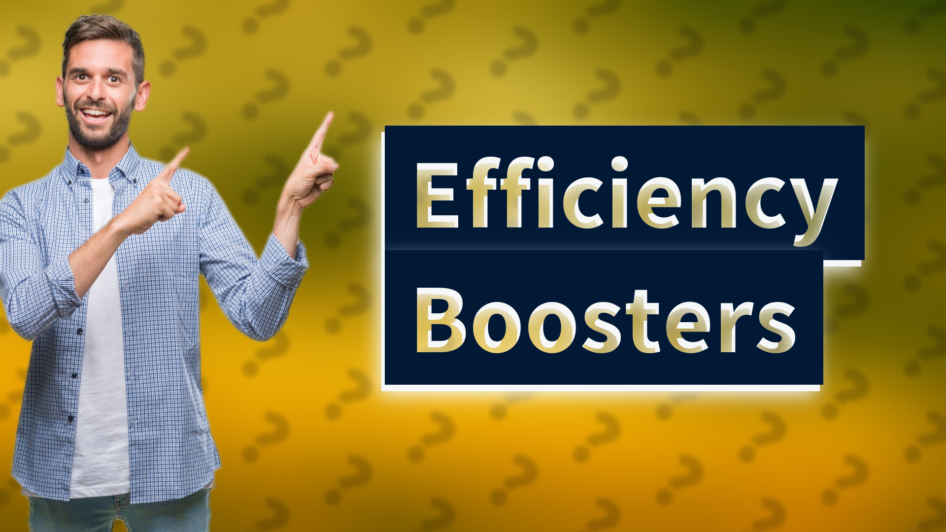 Efficiency Boosters