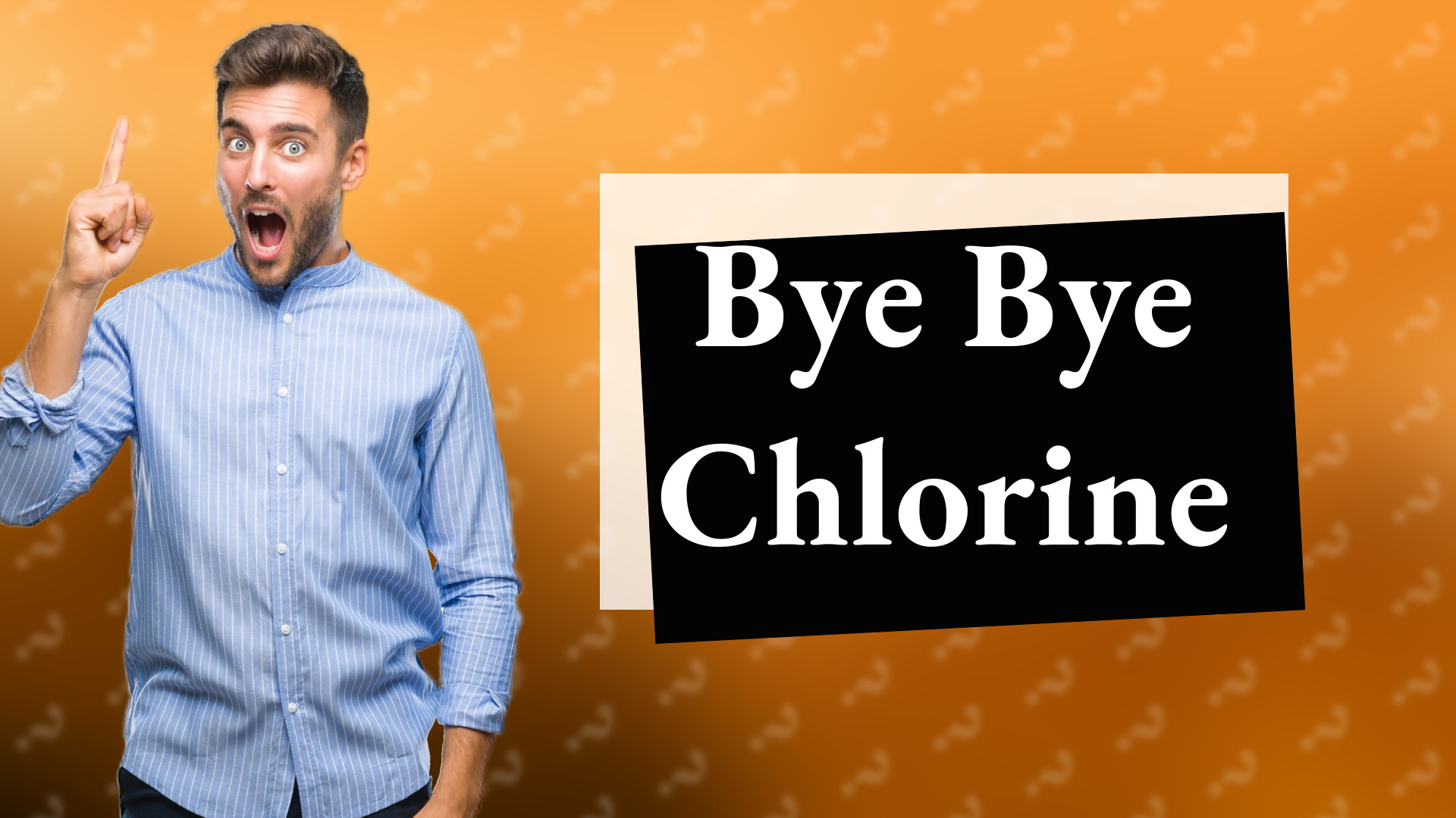 Bye Bye Chlorine