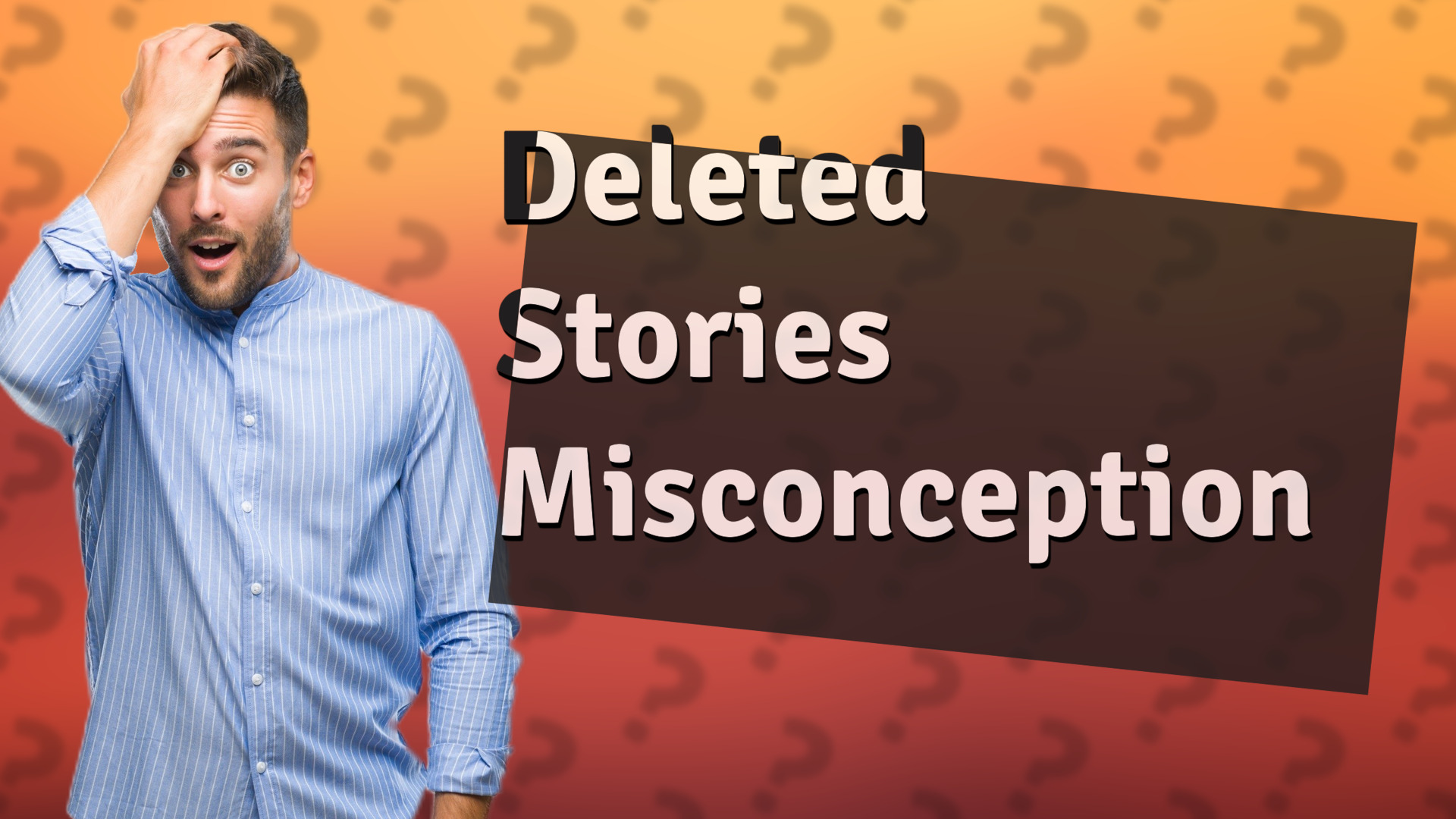 Deleted Stories Misconception