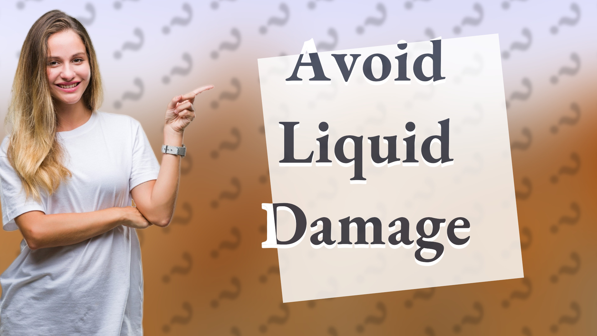 Avoid Liquid Damage