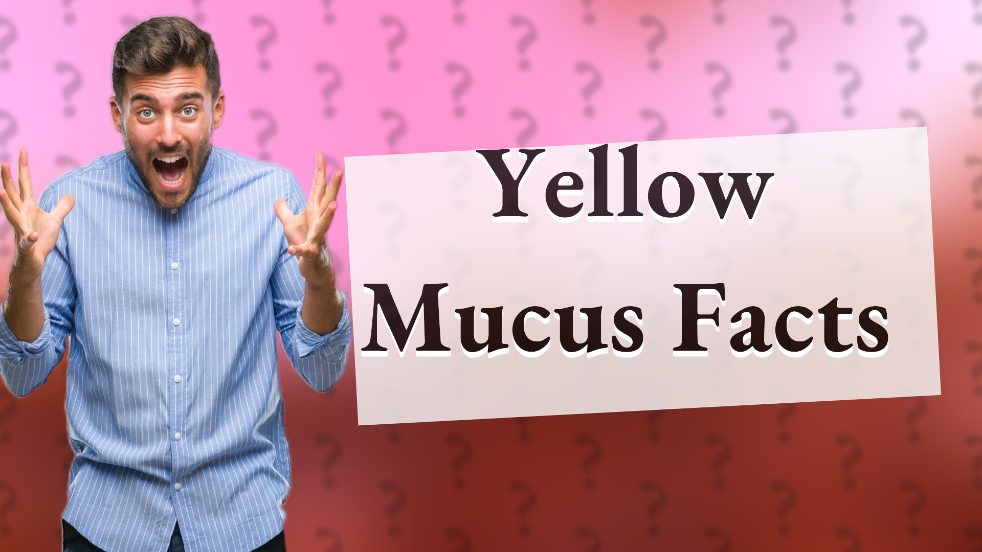 Yellow Mucus Facts