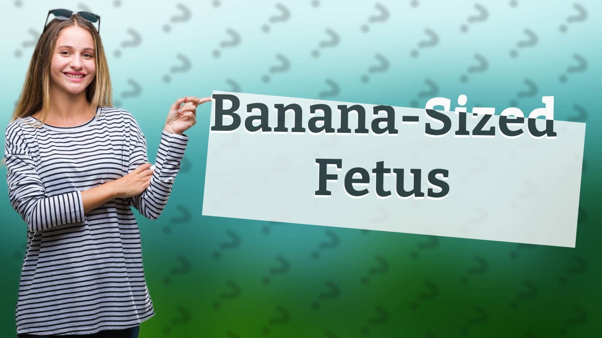 Banana-Sized Fetus