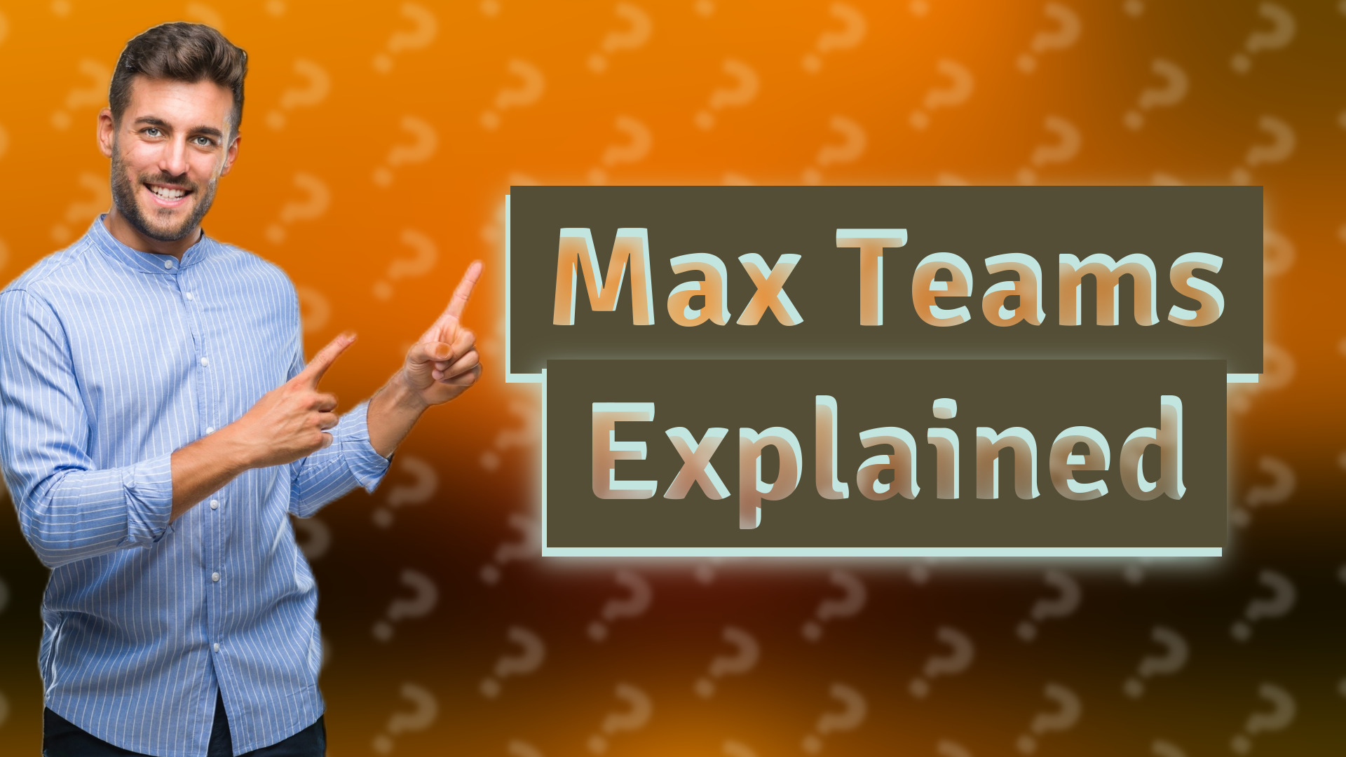 Max Teams Explained