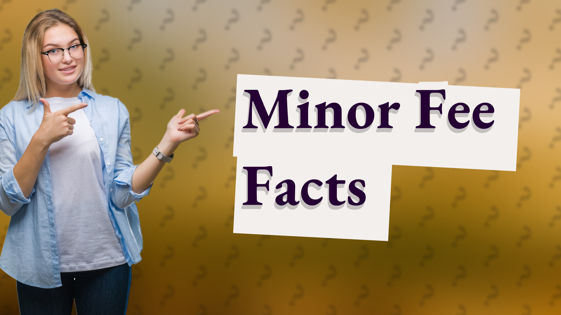 Minor Fee Facts