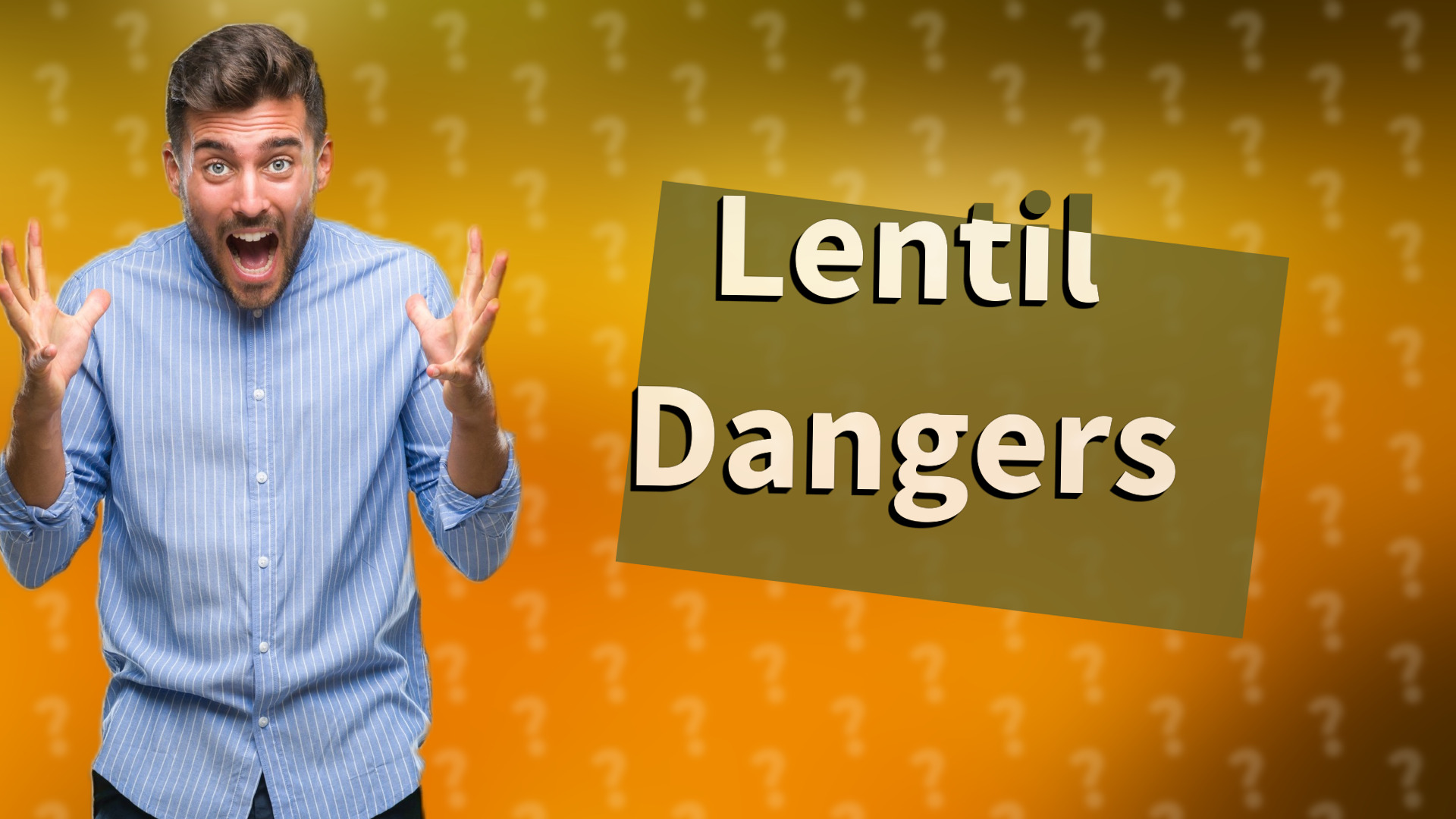 Lentil Dangers