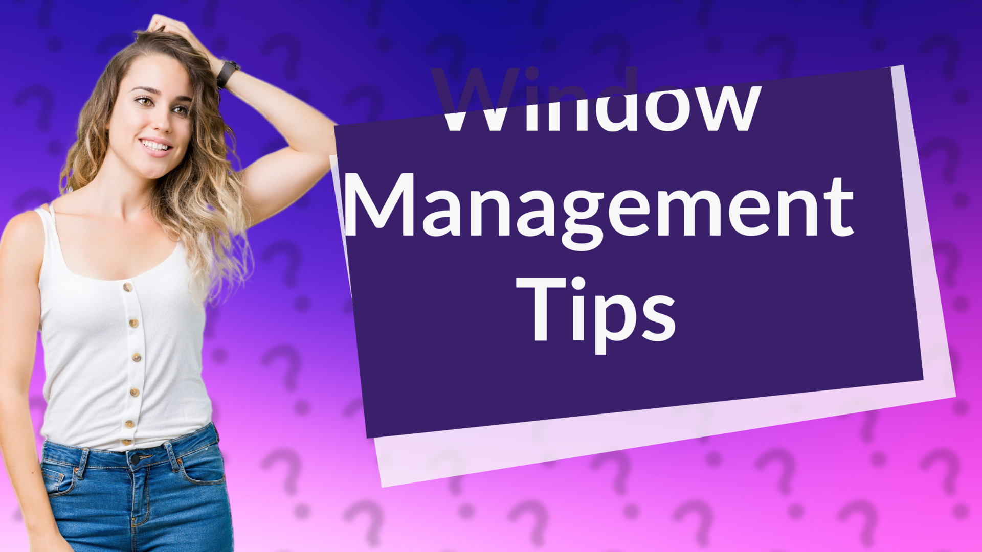Window Management Tips