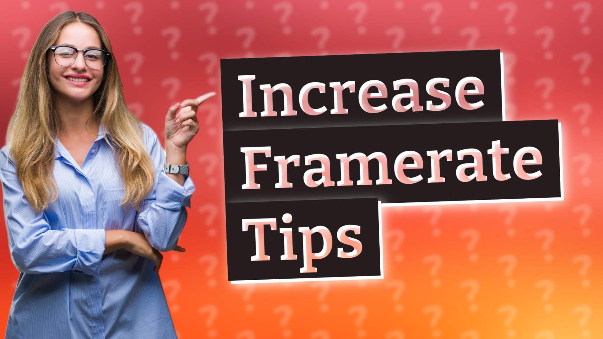 Increase Framerate Tips