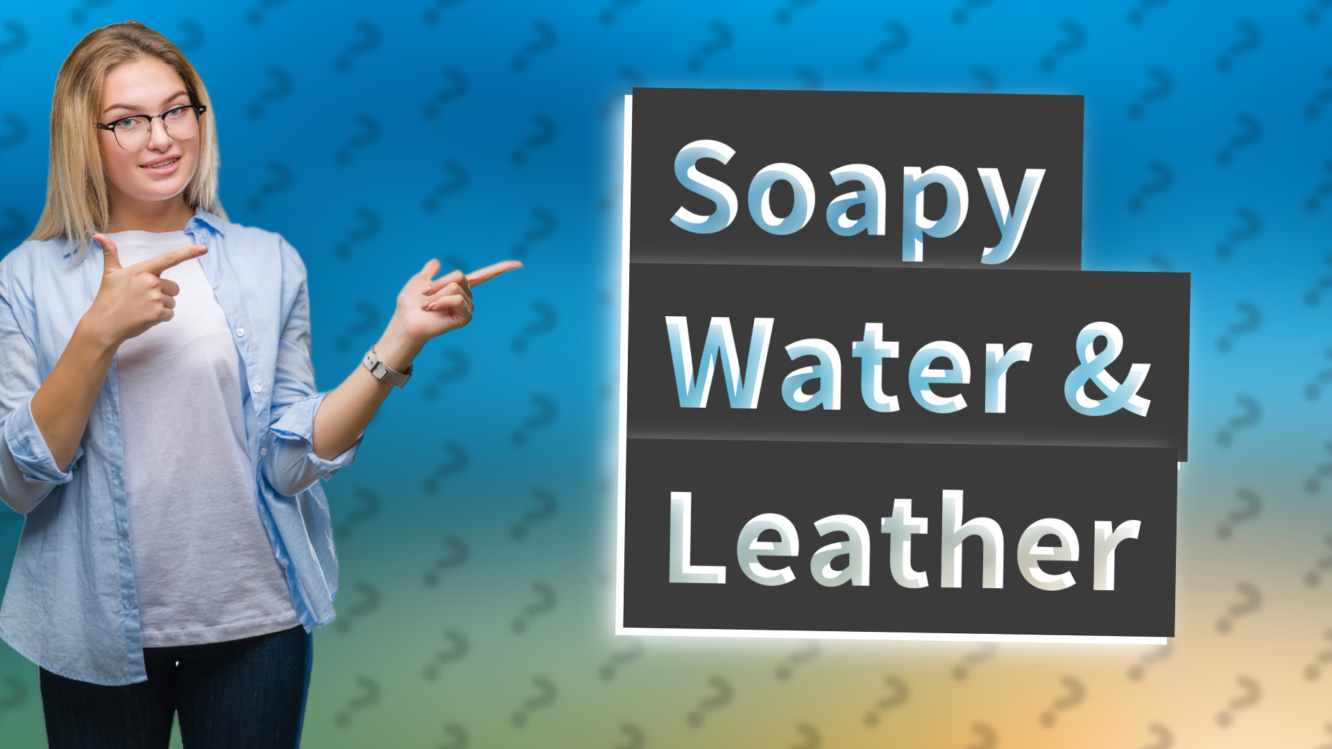 Soapy Water & Leather