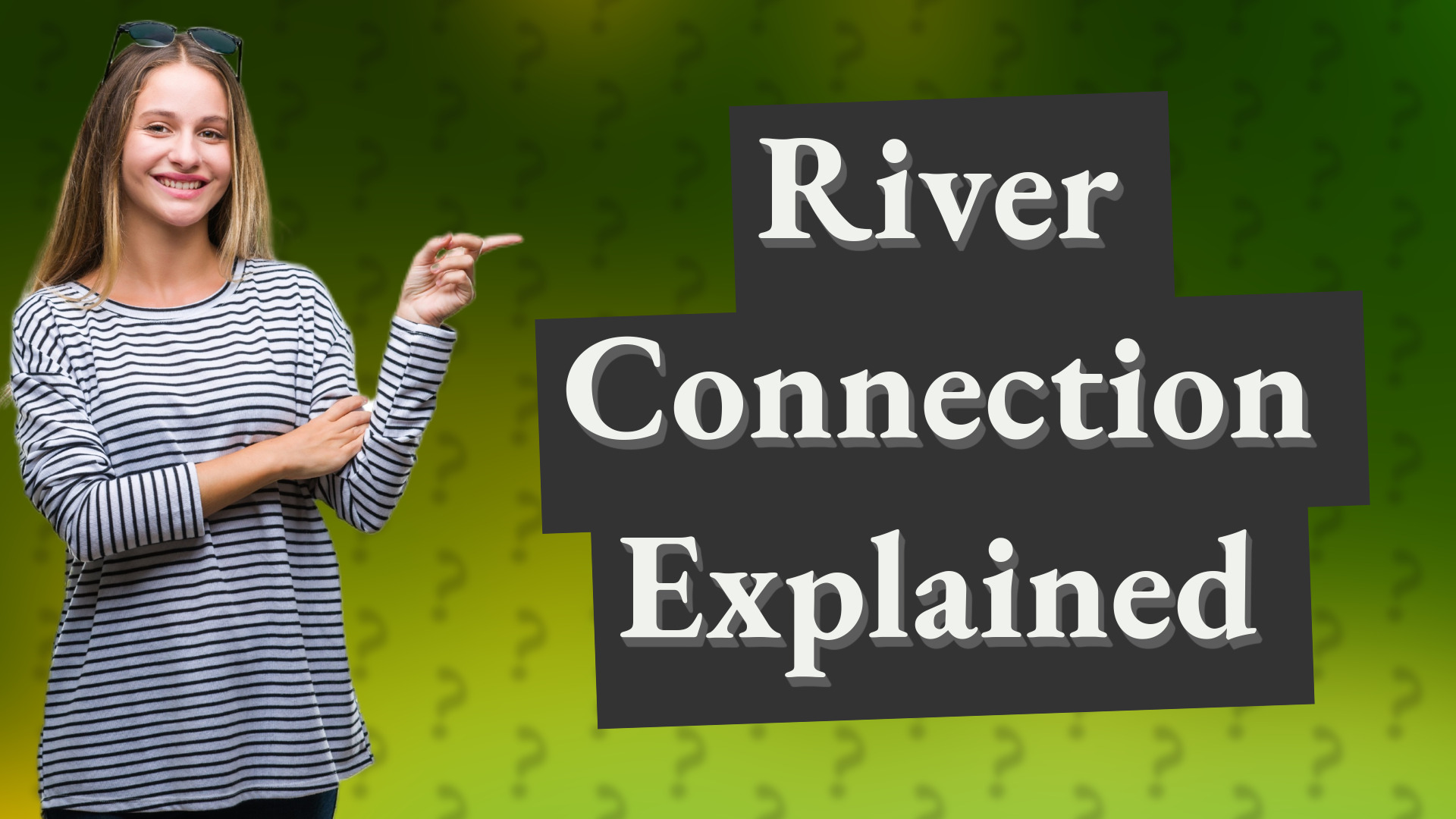 River Connection Explained