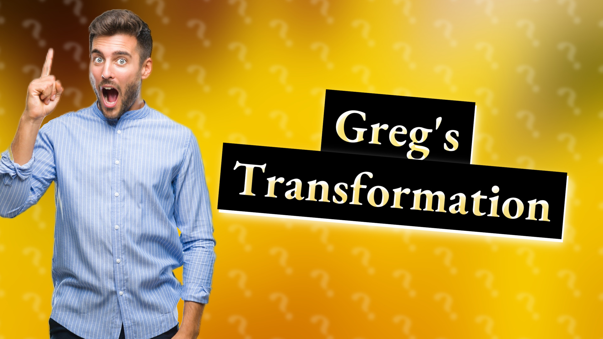 Greg's Transformation