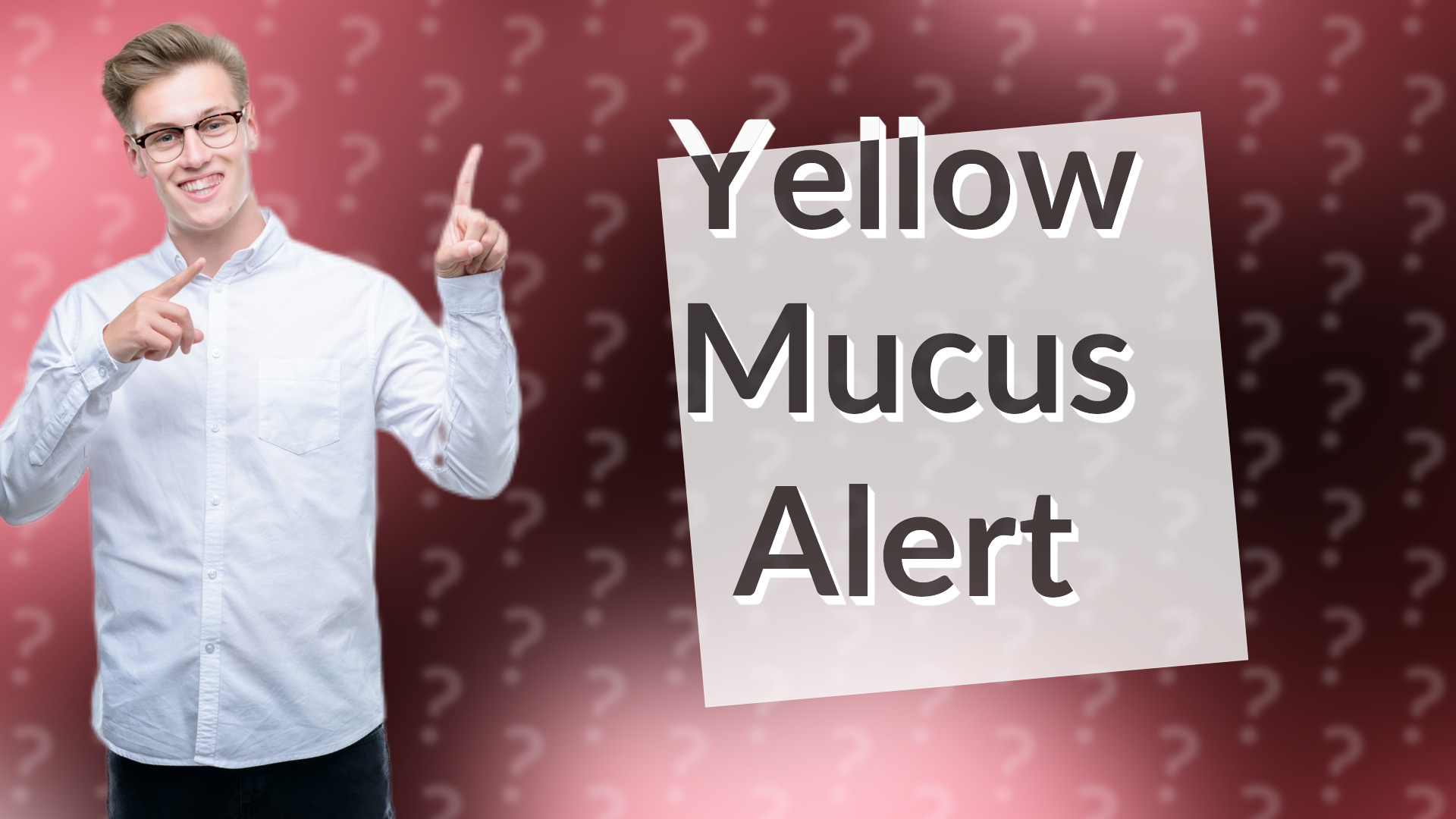 Yellow Mucus Alert