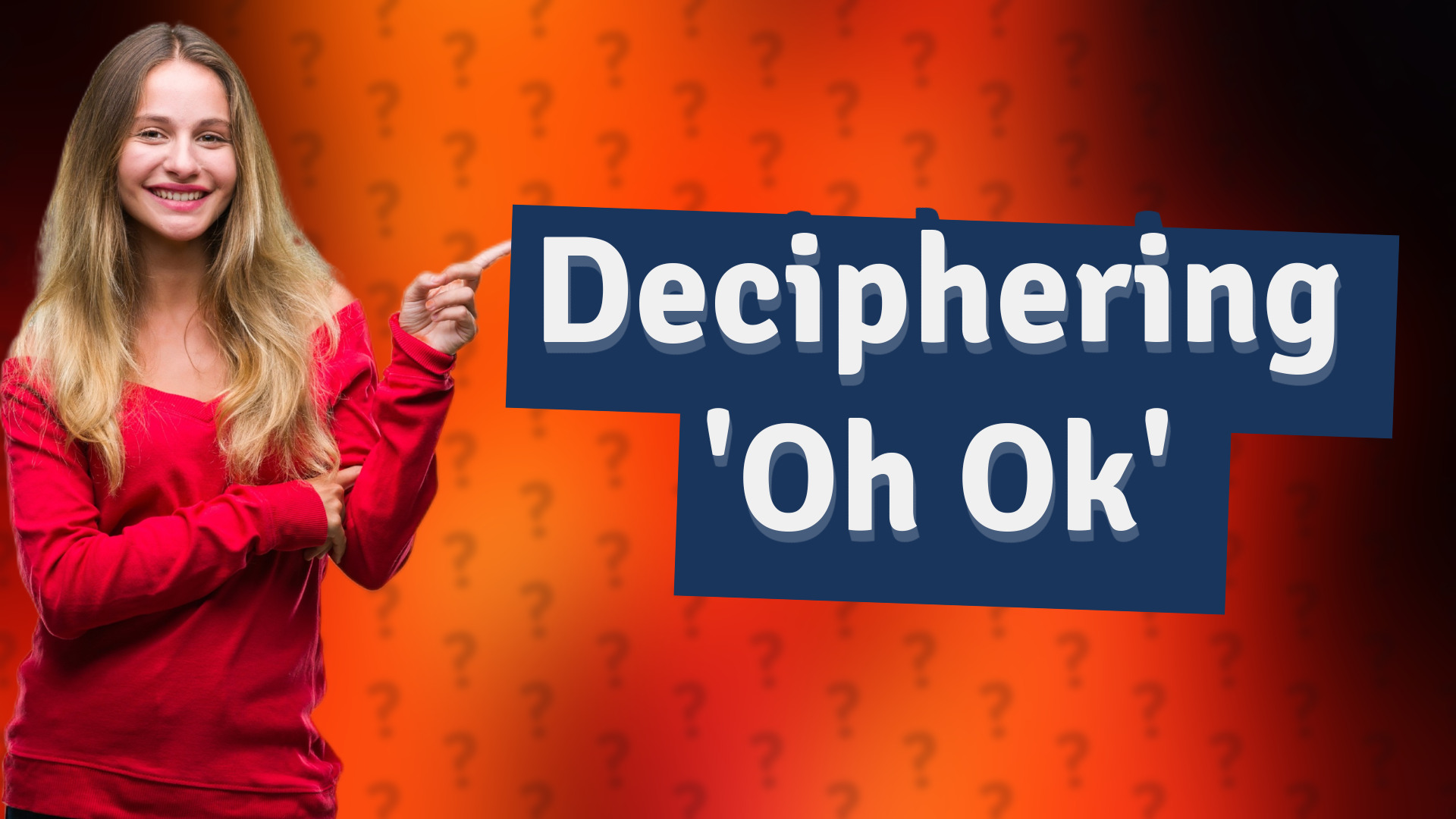 Deciphering 'Oh Ok'