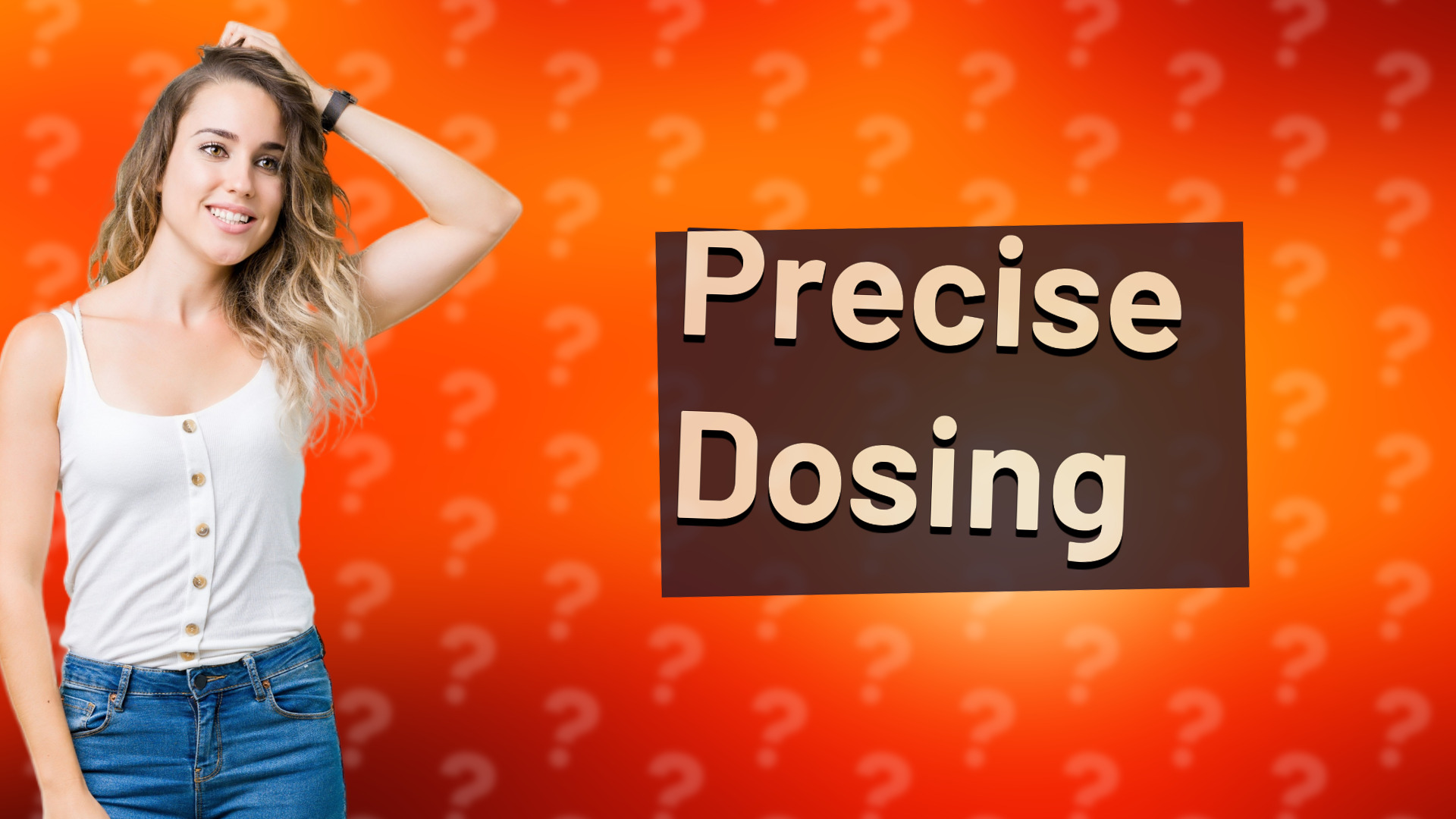 Precise Dosing