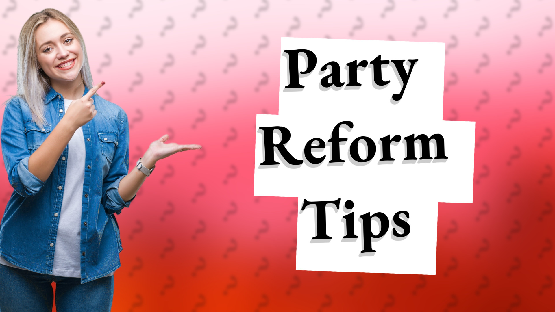 Party Reform Tips