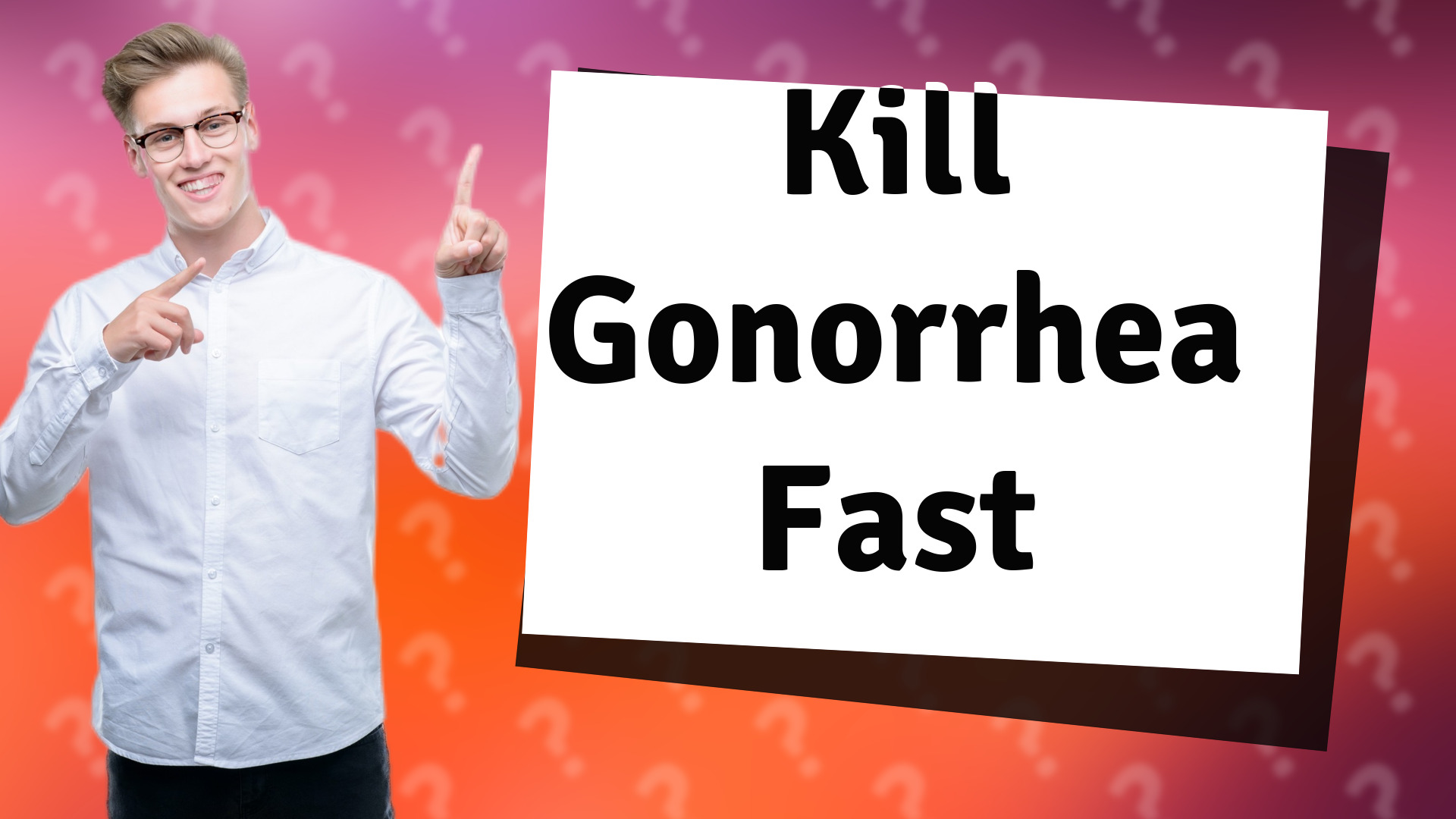 Kill Gonorrhea Fast